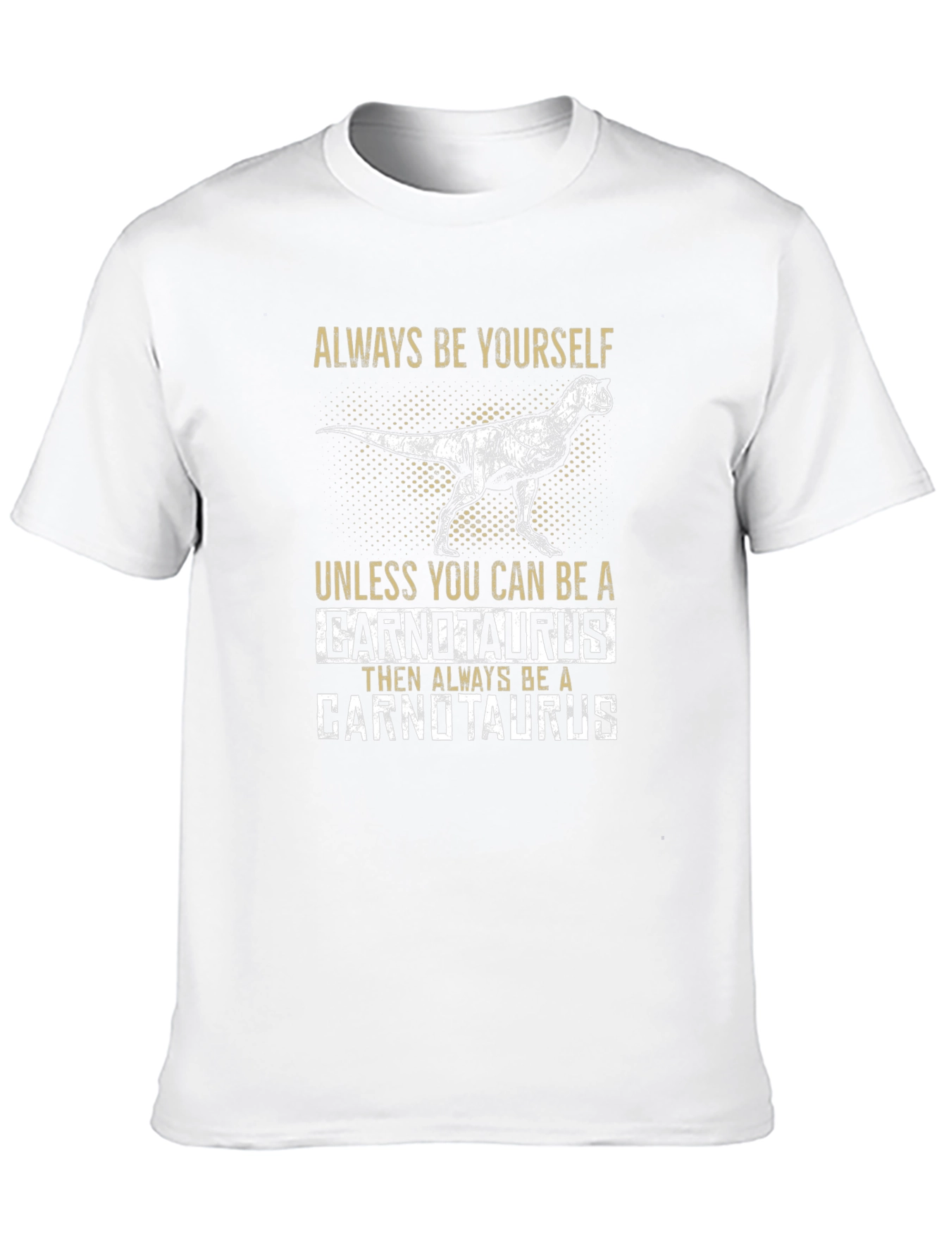 Carnotaurus T-Shirt - Always Be Yourself Dinosaur Tee