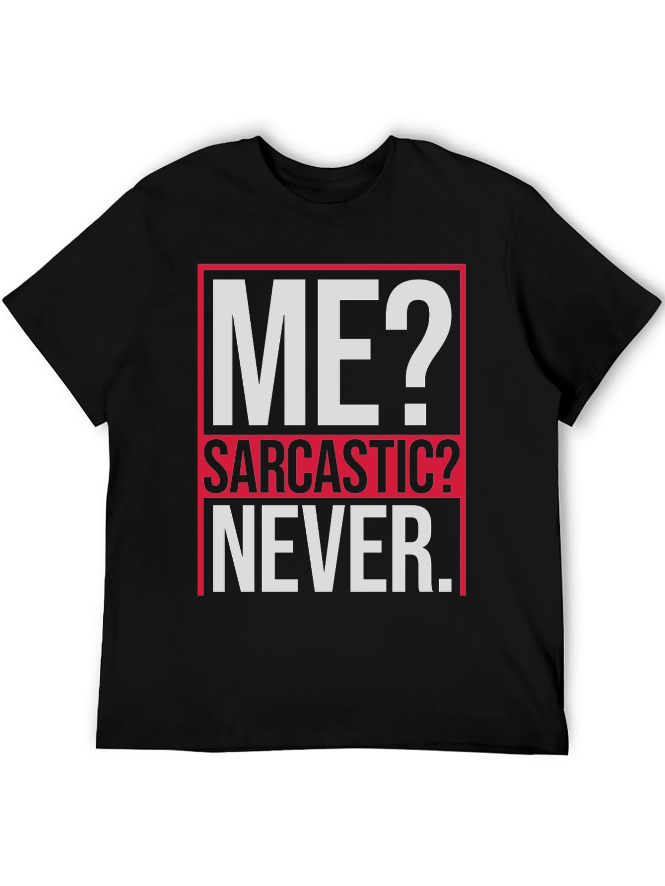 Sarcastic Graphic Tee - ME? NEVER