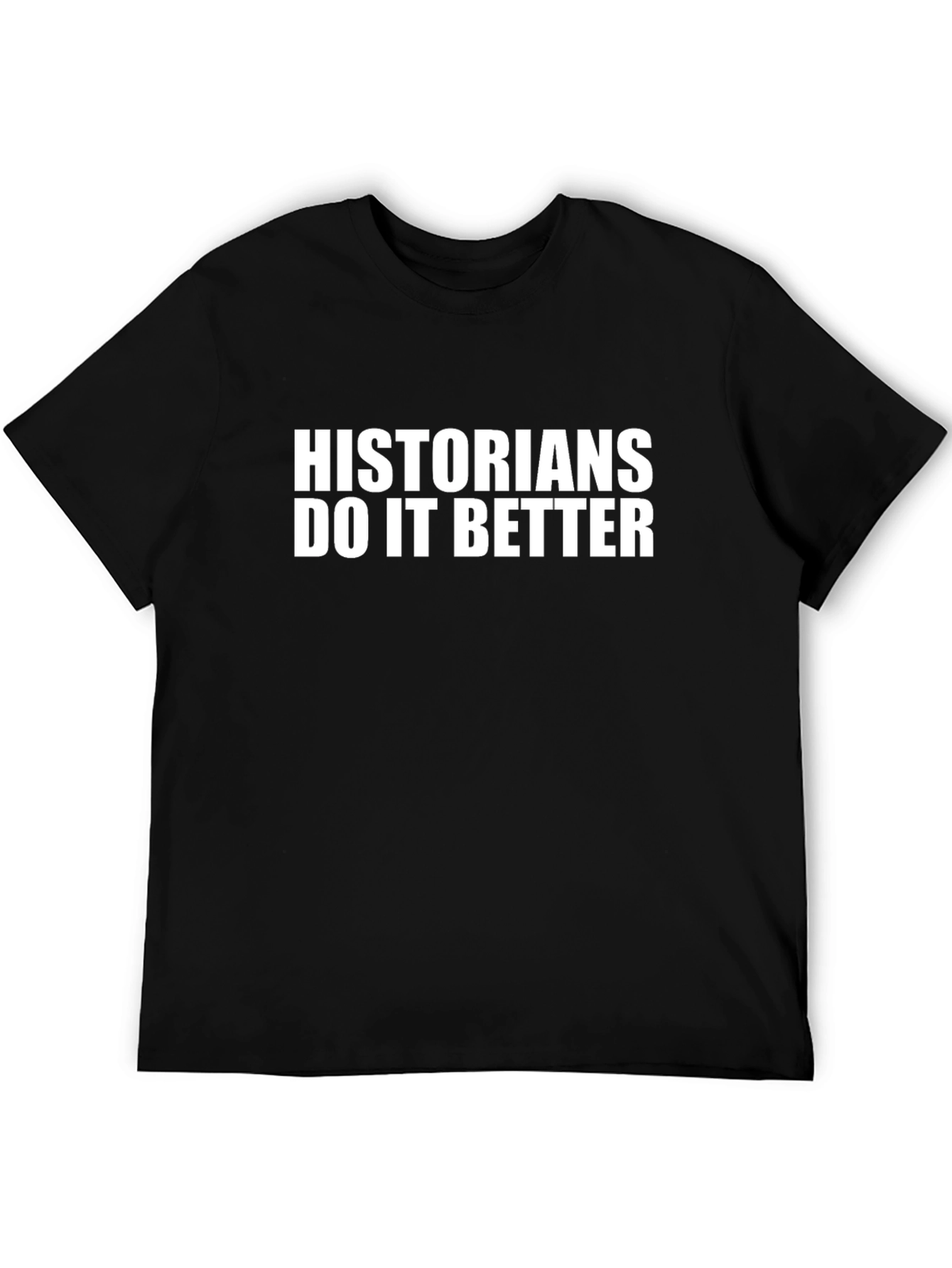 Historians Do It Better Black T-Shirt