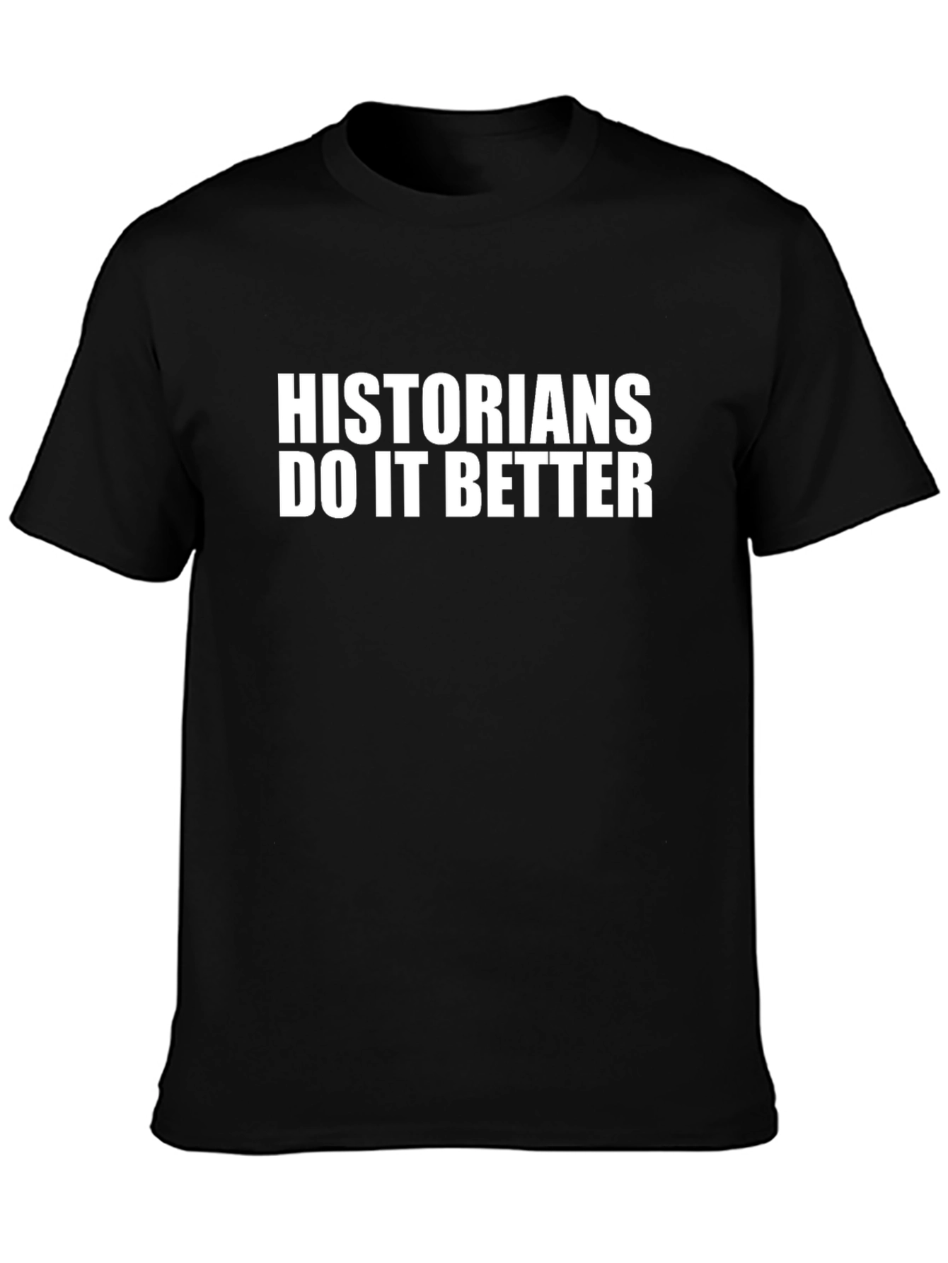 Historians Do It Better Black T-Shirt