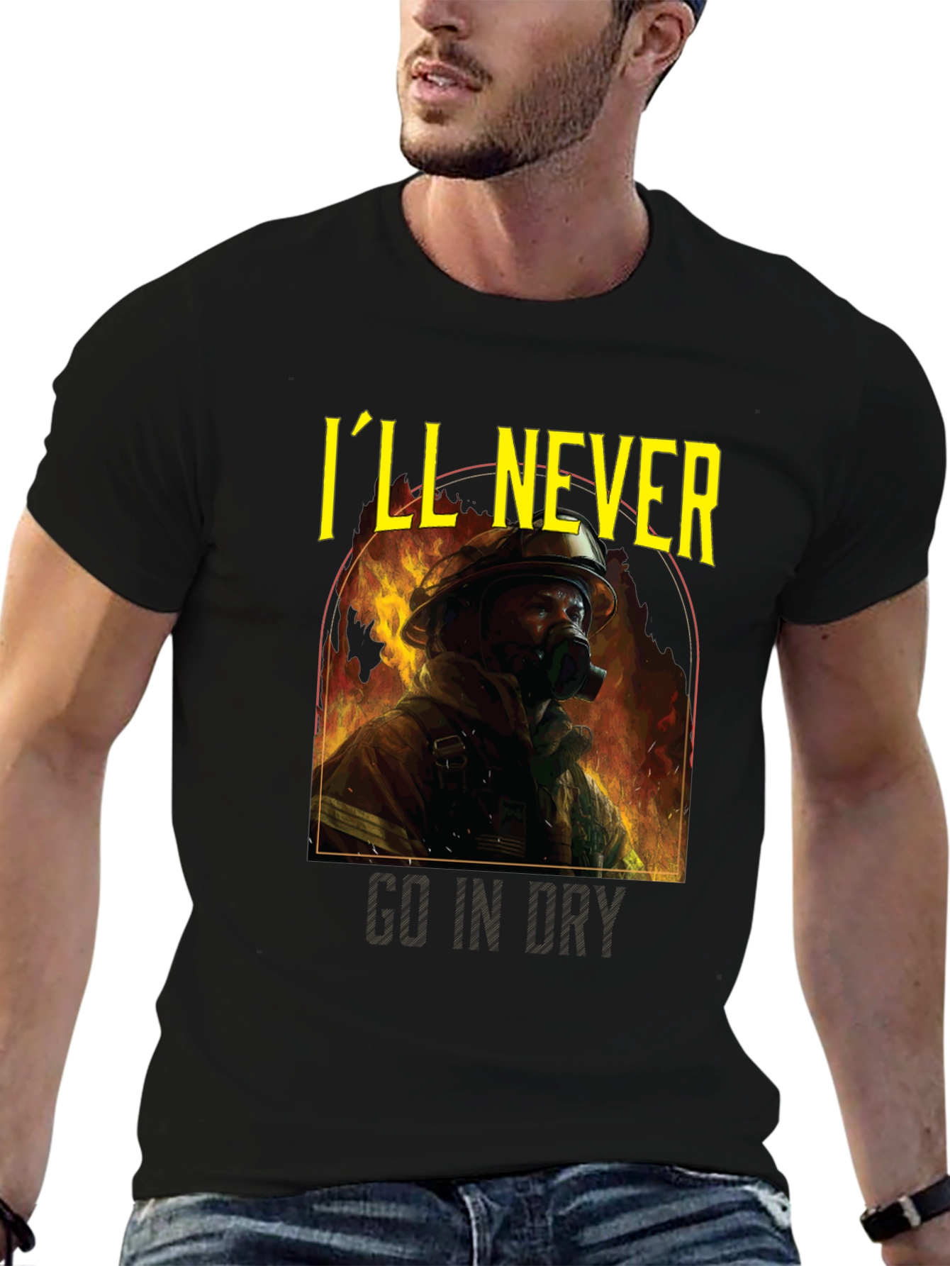 Ill Never Go In Dry Firefighter Graphic Tee