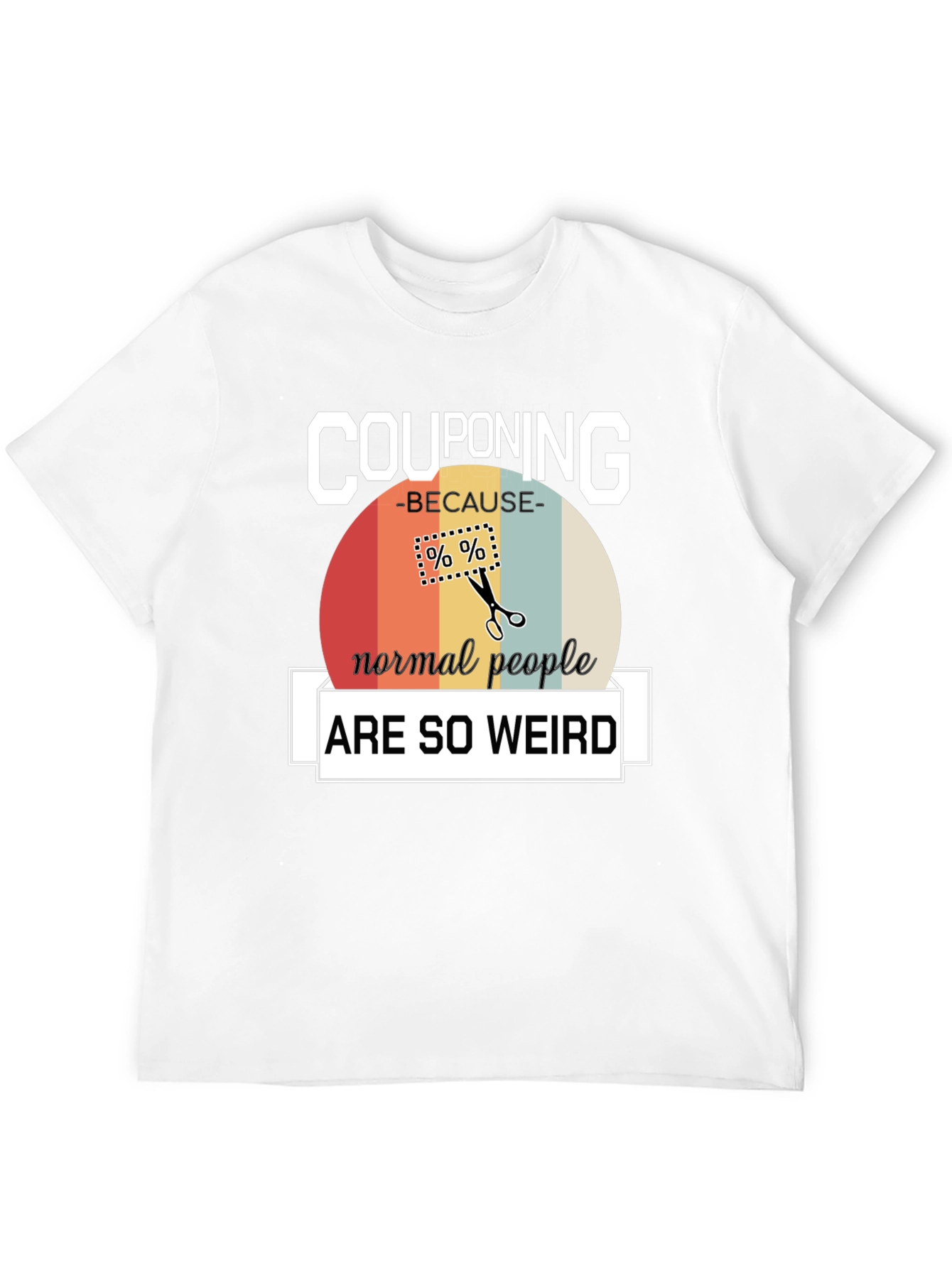 Couponing Because Normal People are Weird T-Shirt