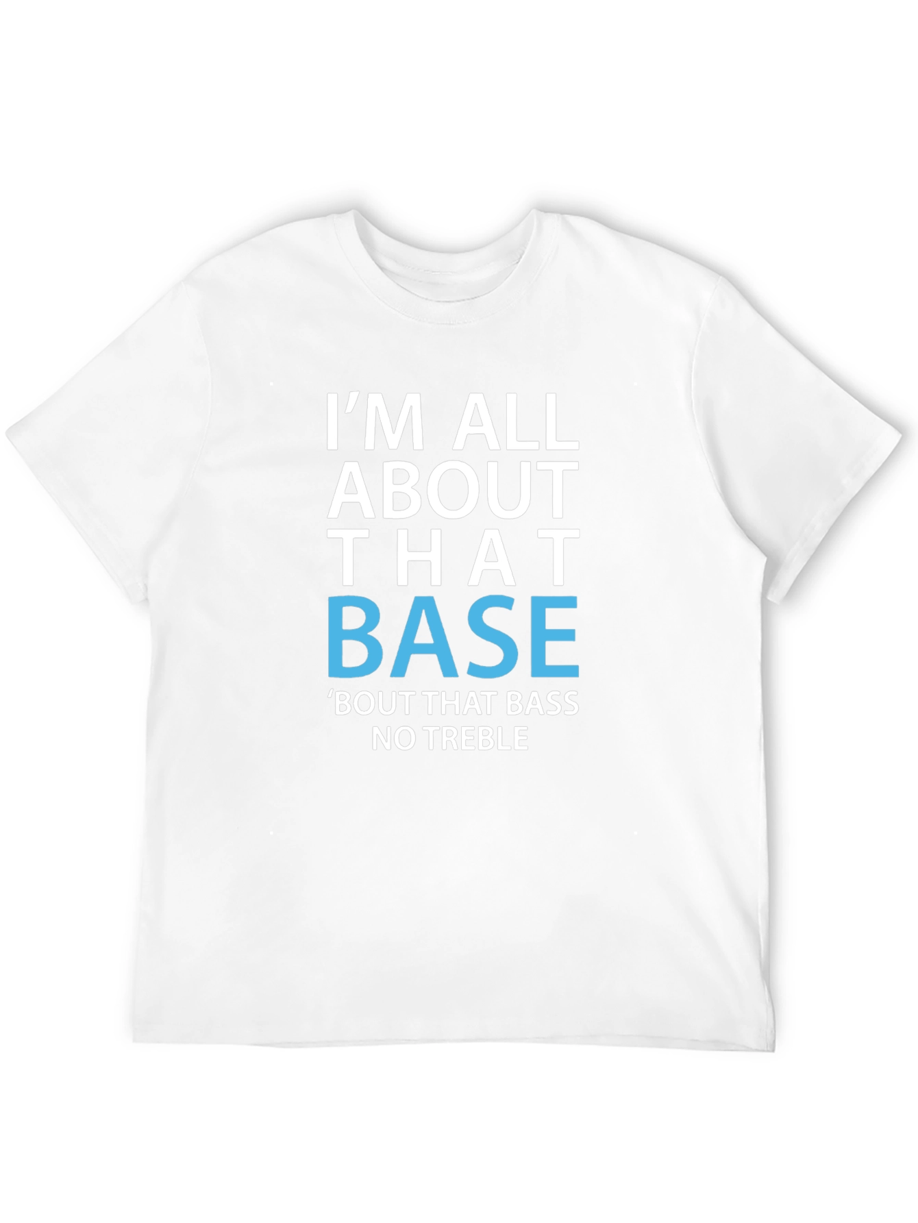 Im All About That Base T-Shirt Funny Music Tee