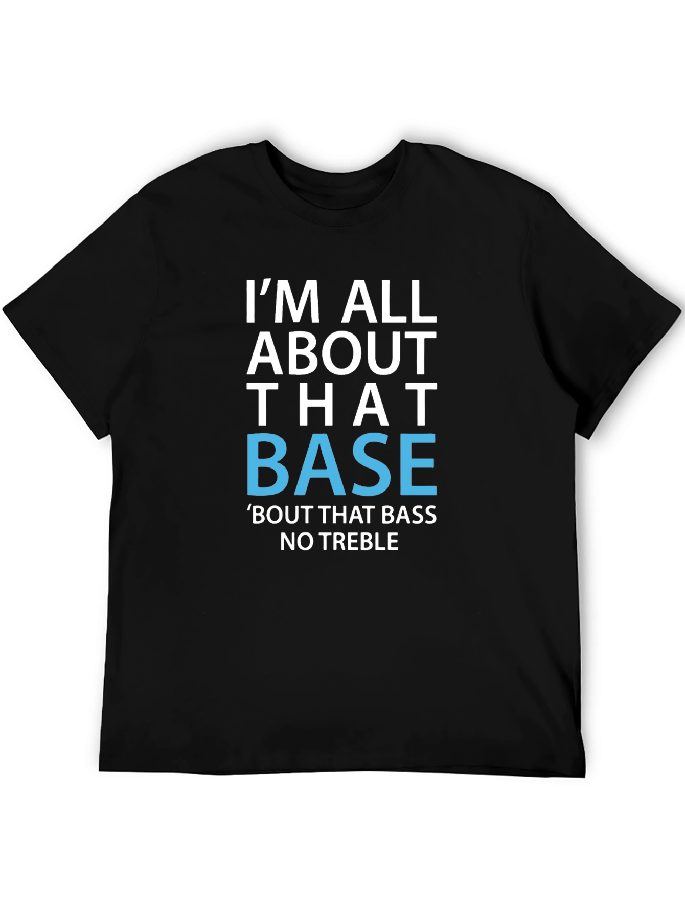 Im All About That Base T-Shirt Funny Music Tee