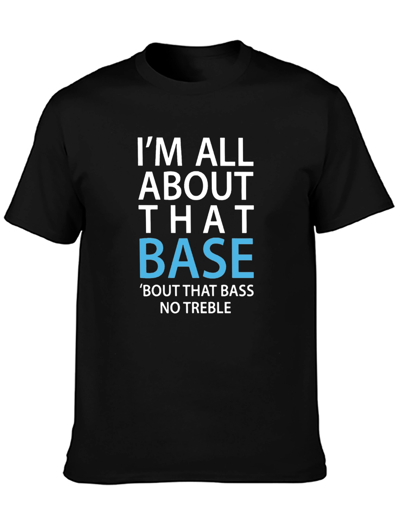 Im All About That Base T-Shirt Funny Music Tee