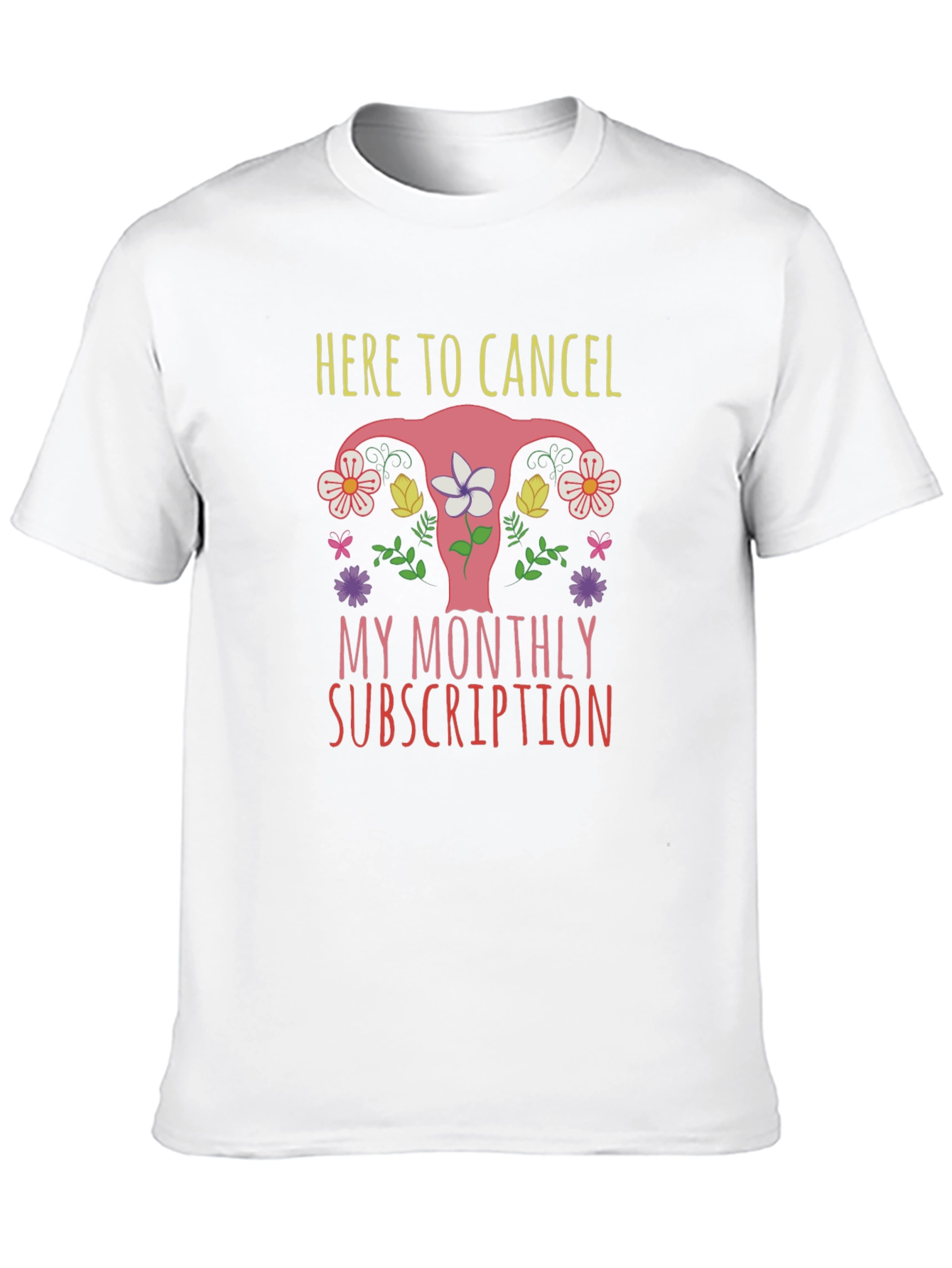 Here To Cancel Monthly Subscription Uterus Graphic T-Shirt