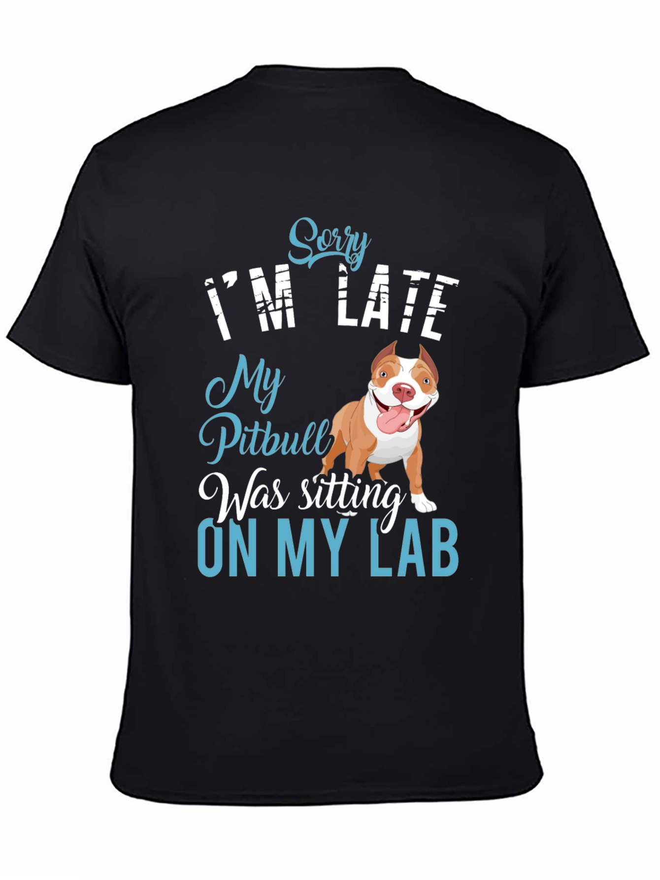 Funny Pitbull T-Shirt - Sorry Im Late