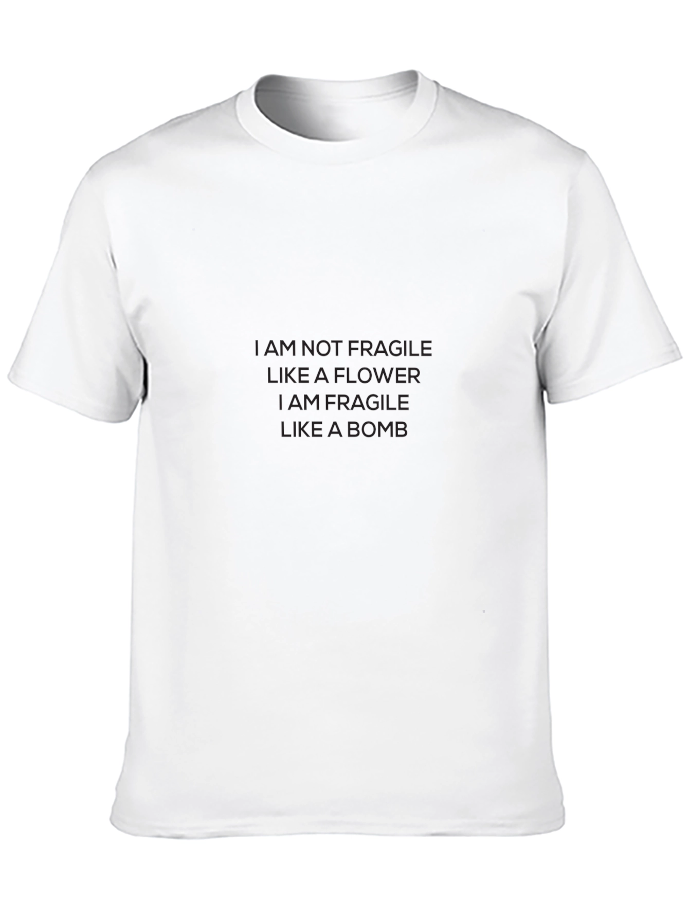I Am Not Fragile Like A Flower T-Shirt