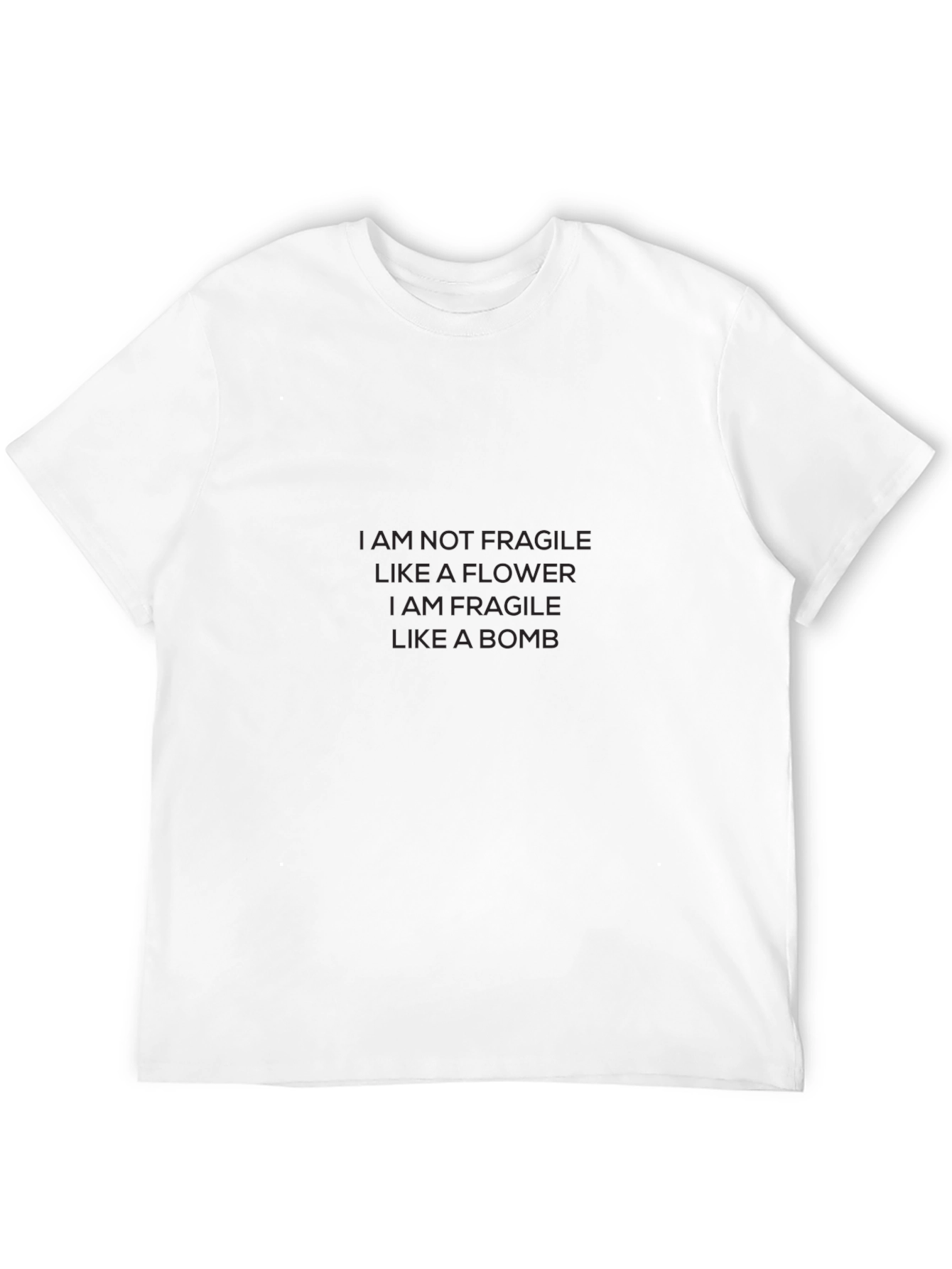 I Am Not Fragile Like A Flower T-Shirt