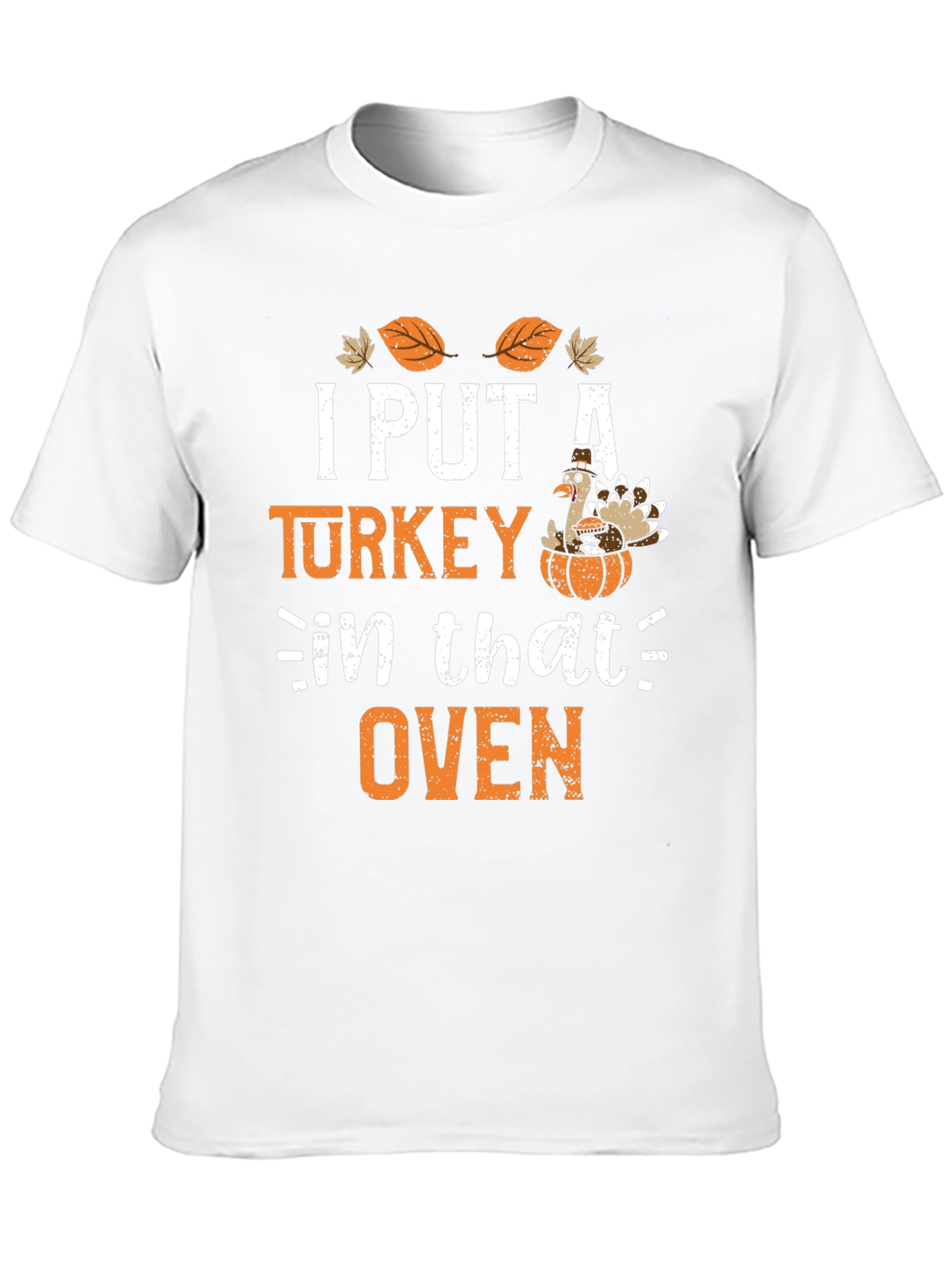 I Put a Turkey in that Oven Thanksgiving T-Shirt