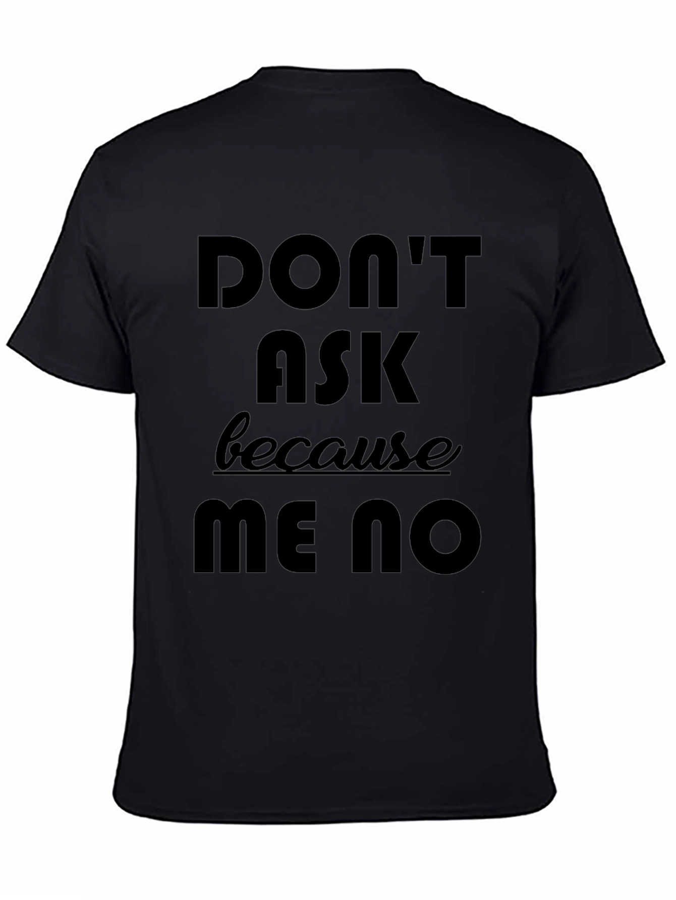 Dont Ask Me No Graphic Tee - Black
