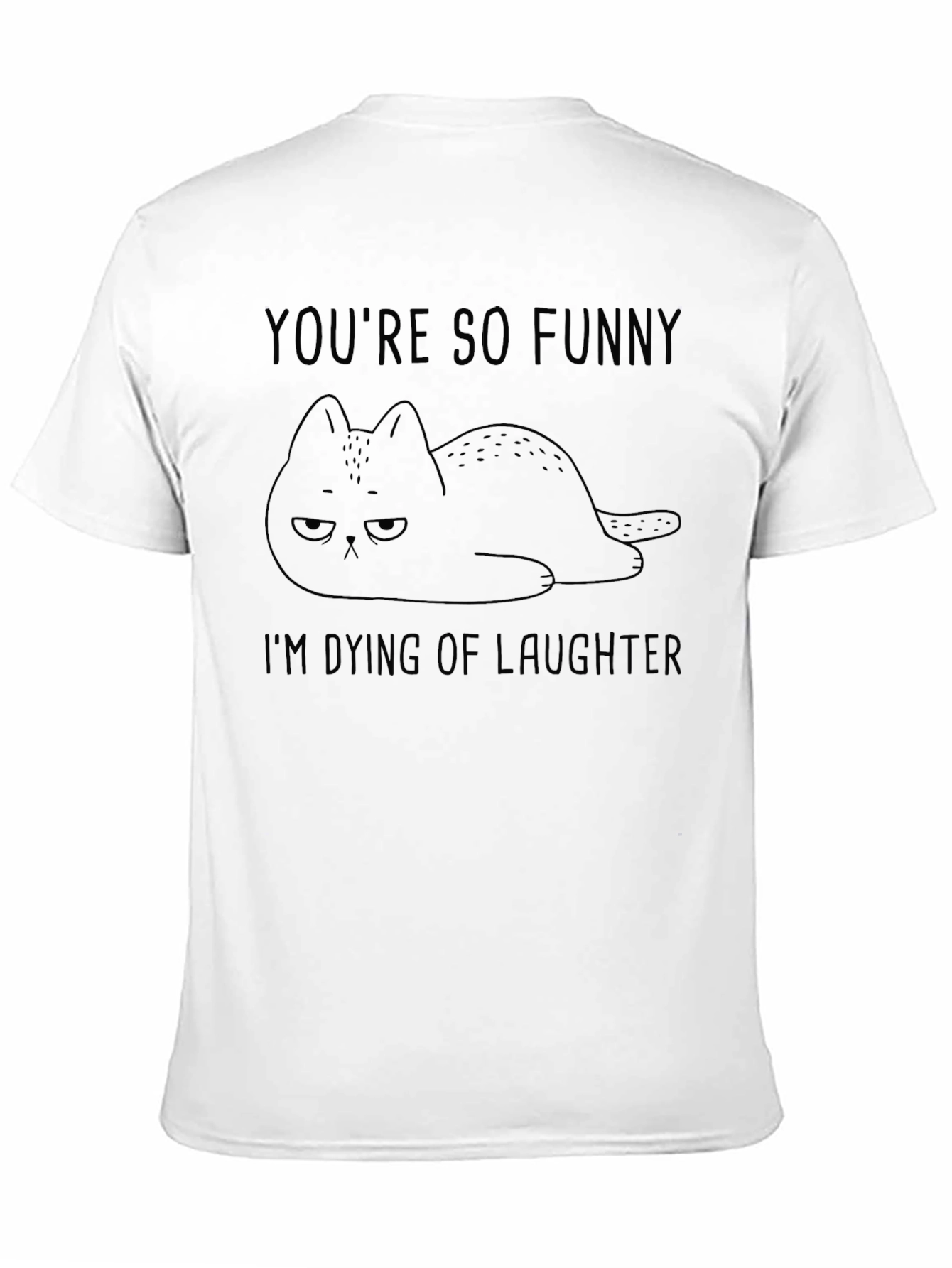 Funny Cat T-Shirt - Youre So Funny Im Dying