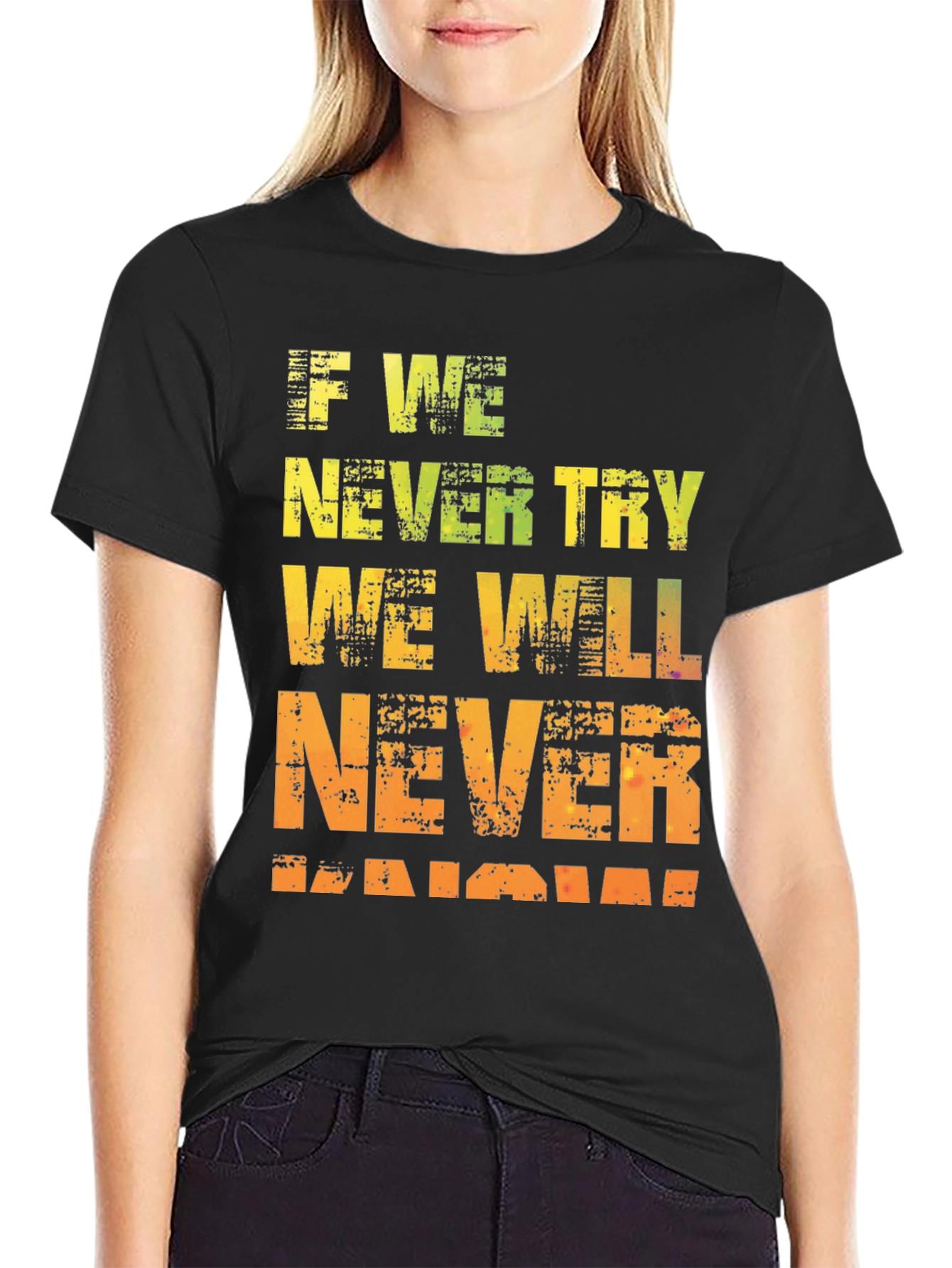 Motivational Graphic Tee - If We Never Try