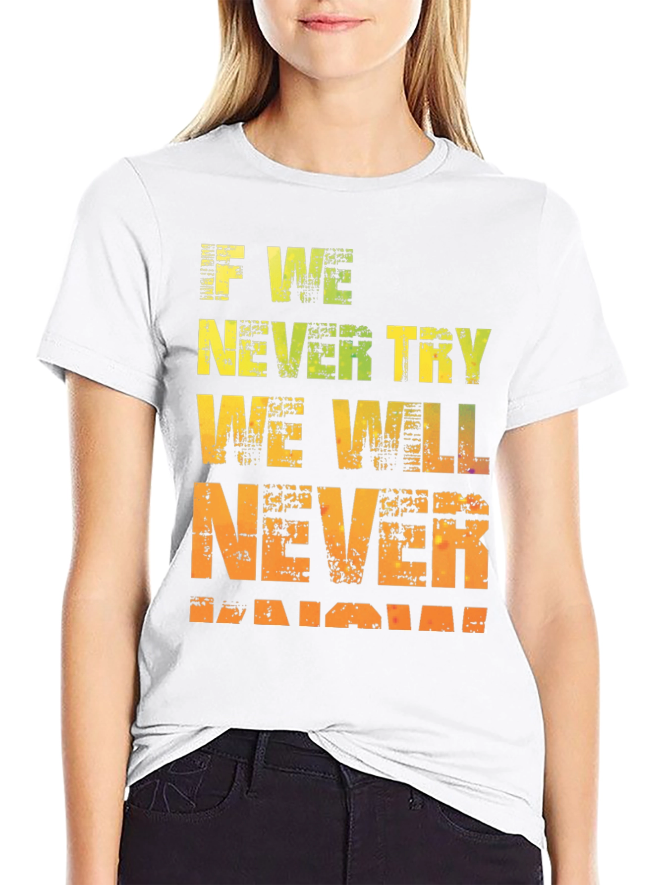 Motivational Graphic Tee - If We Never Try