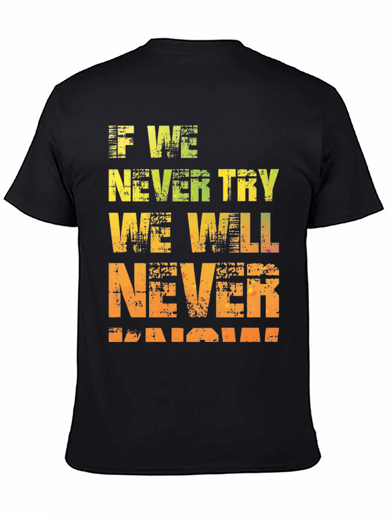 Motivational Graphic Tee - If We Never Try