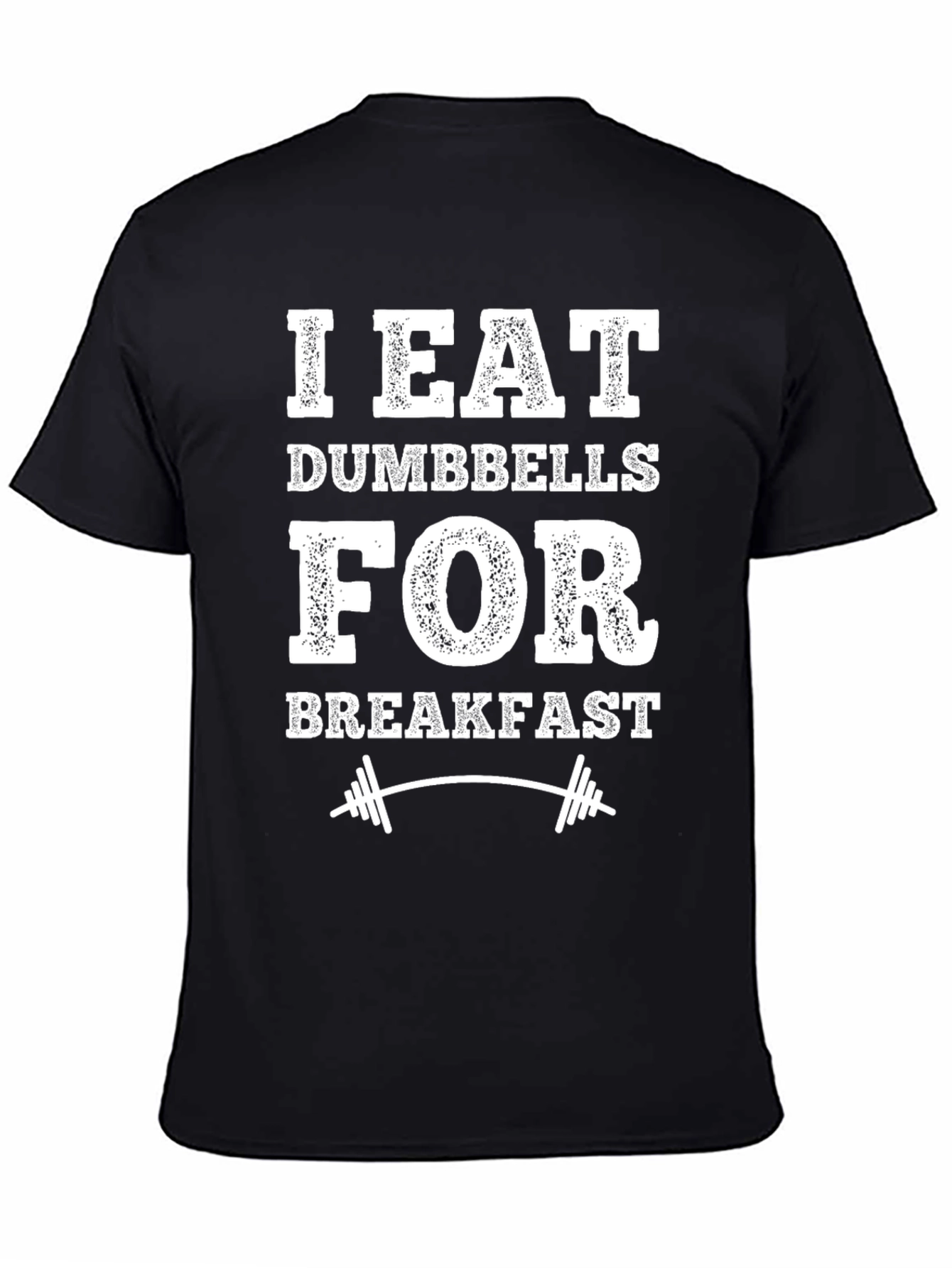 I Eat Dumbbells for Breakfast T-Shirt