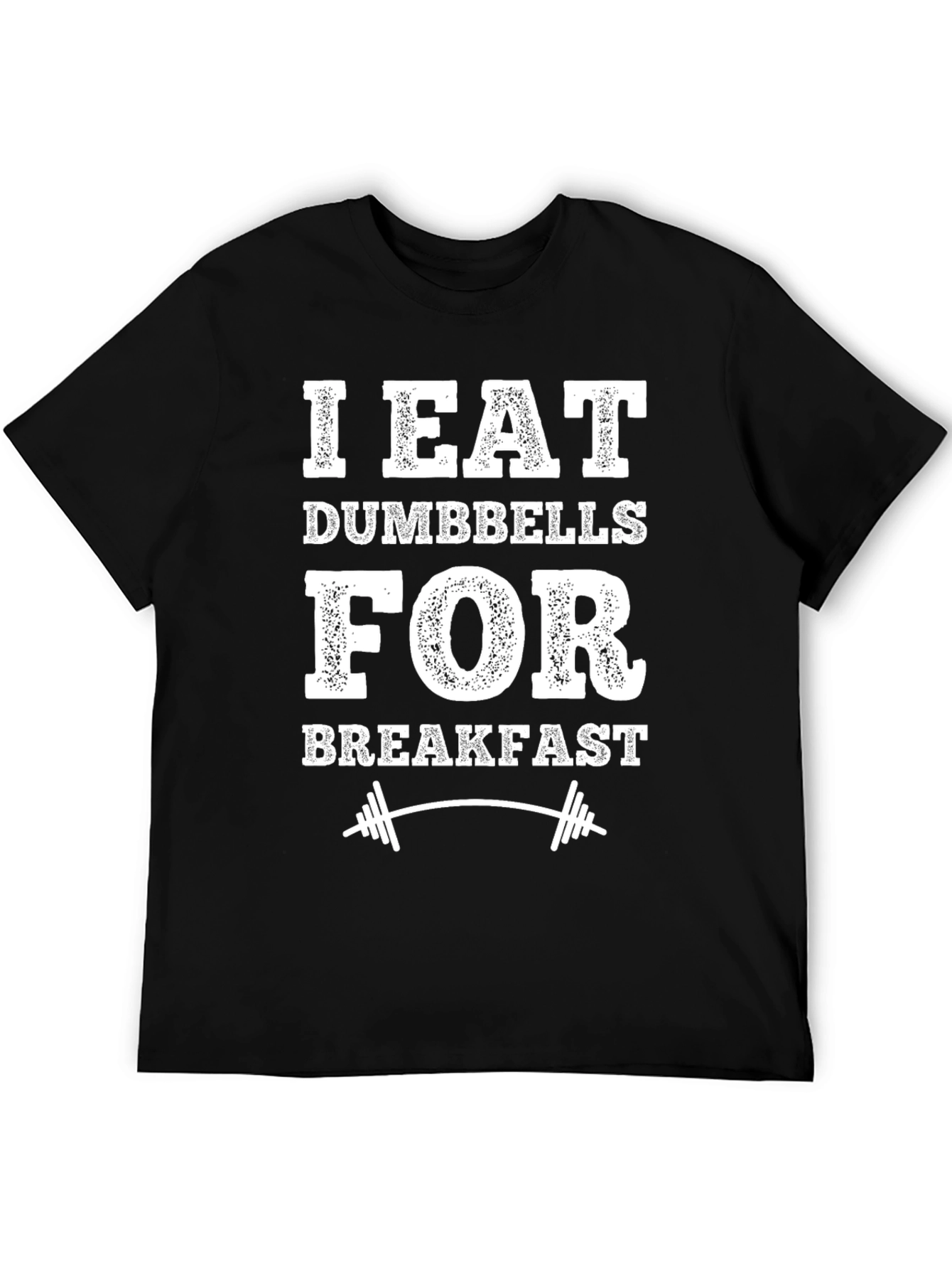 I Eat Dumbbells for Breakfast T-Shirt