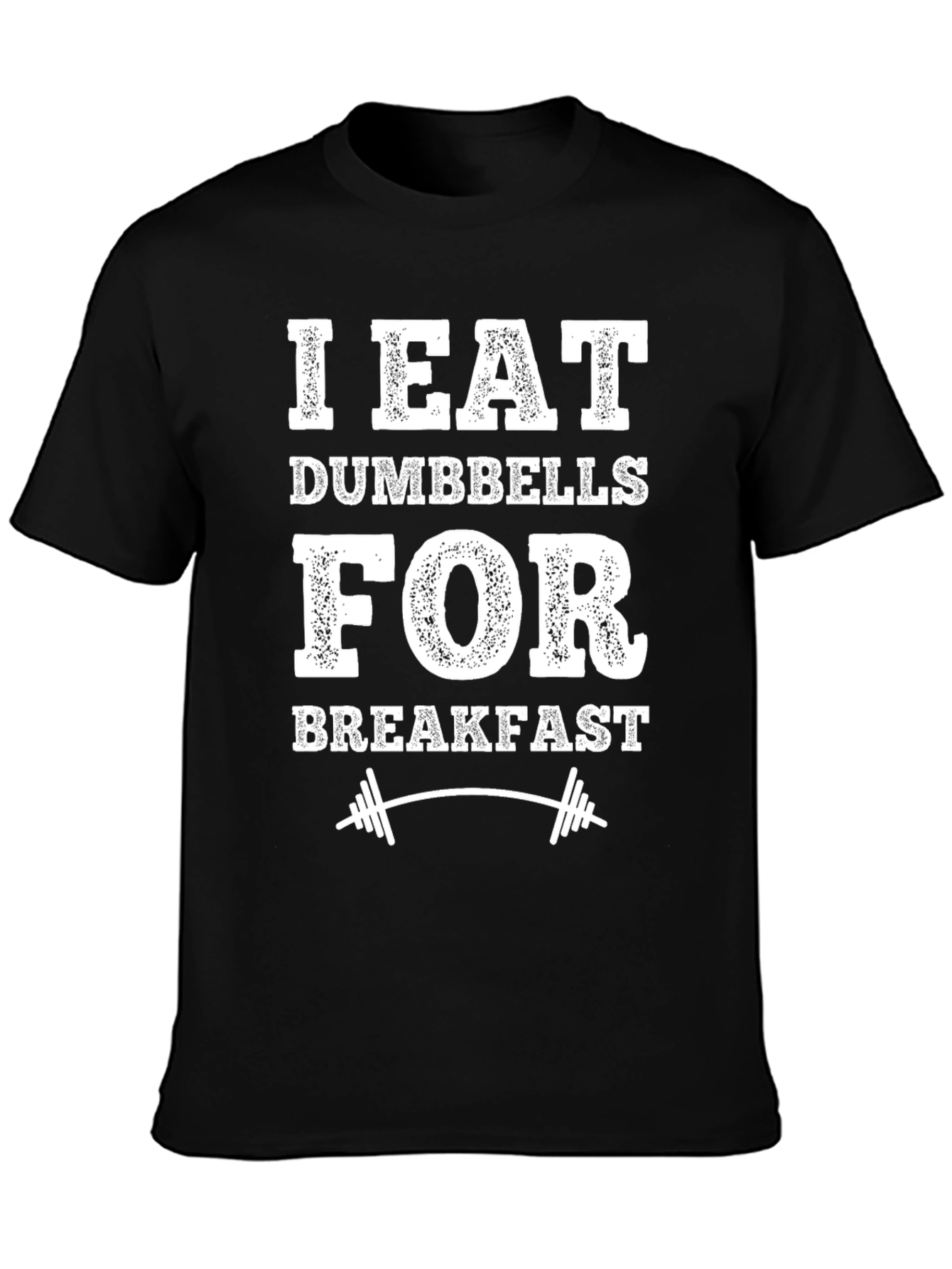 I Eat Dumbbells for Breakfast T-Shirt