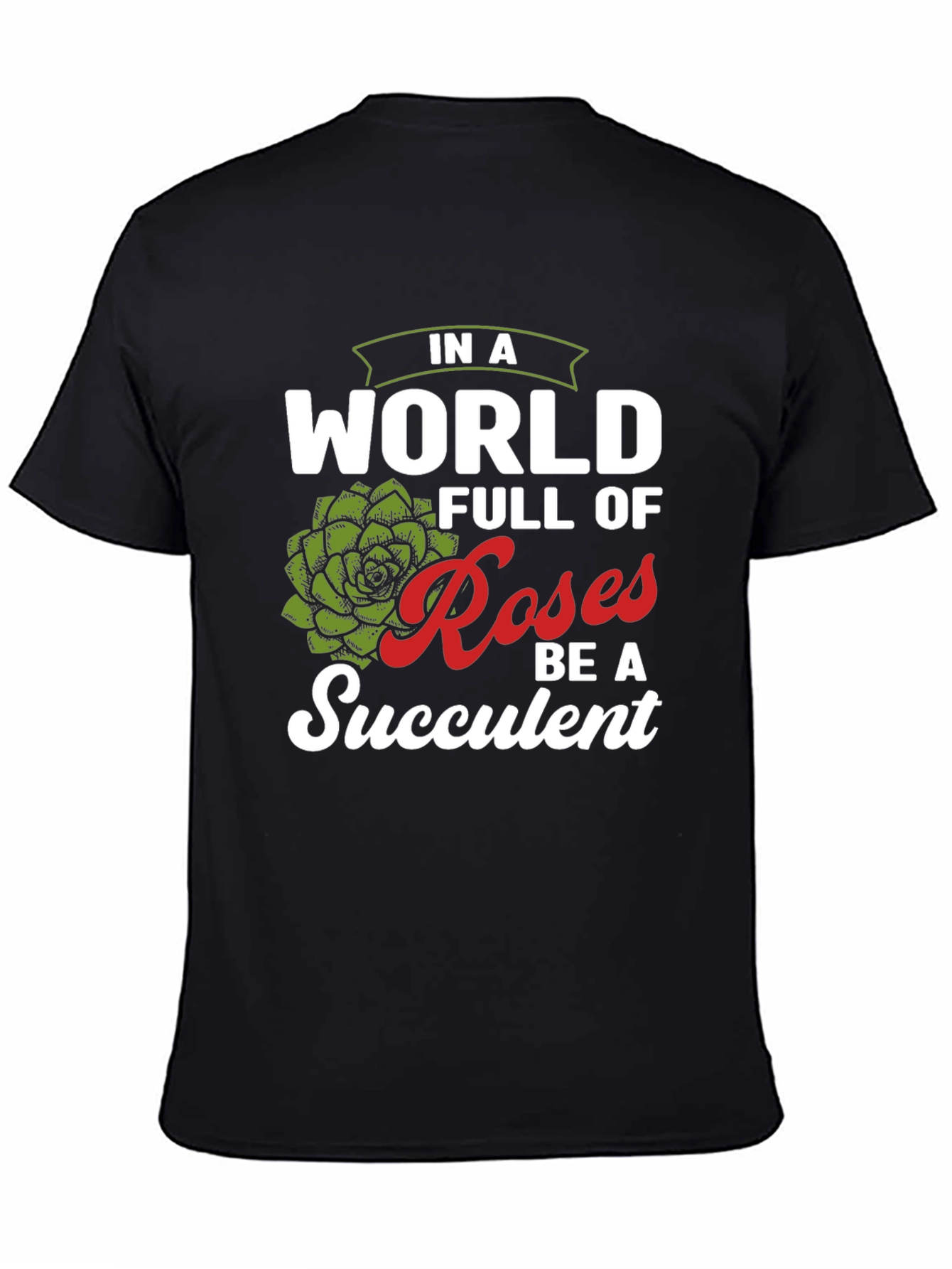 Be a Succulent T-Shirt - Funny Plant Lover Tee