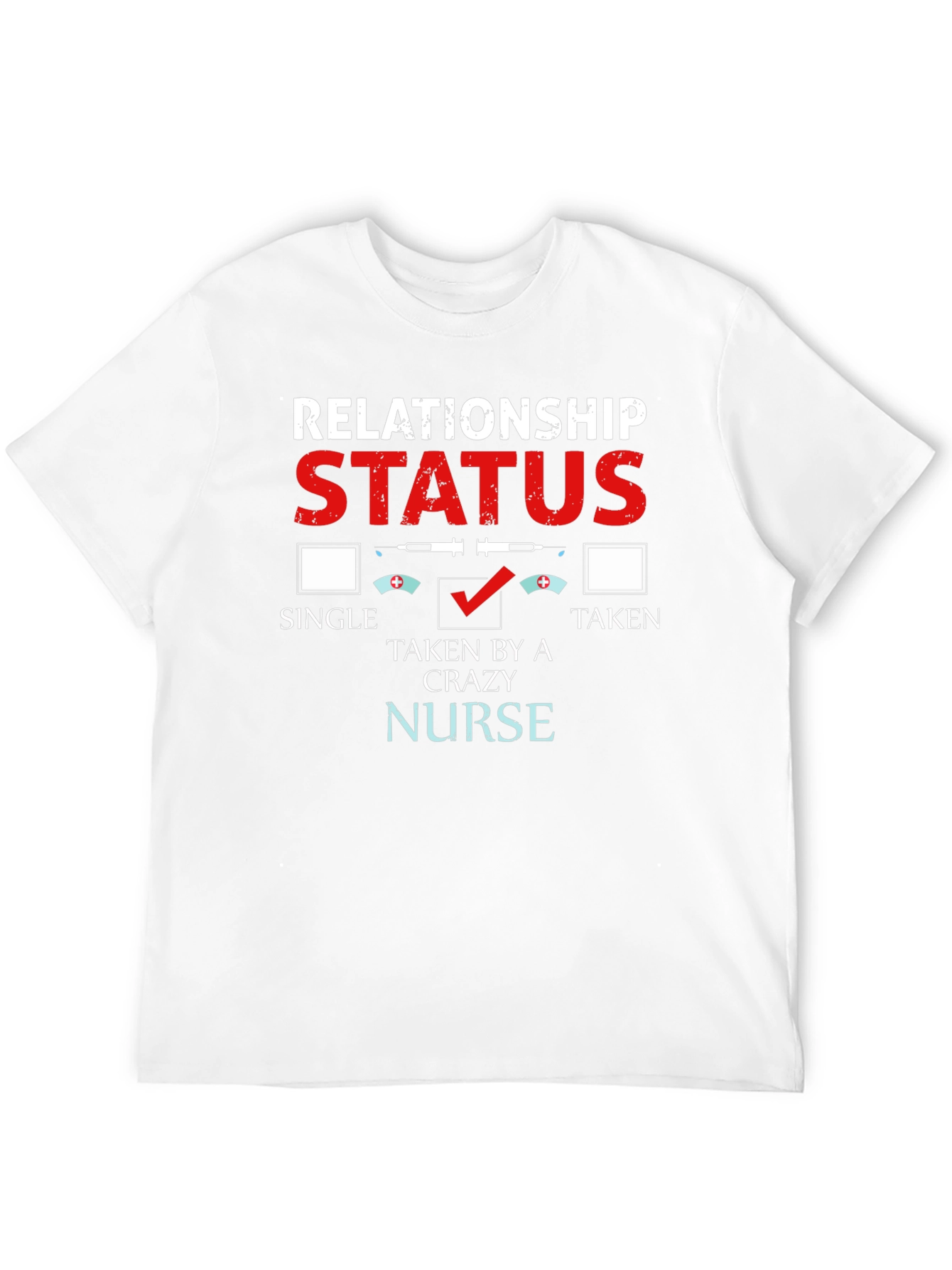 Relationship Status: Taken by a Crazy Nurse T-Shirt