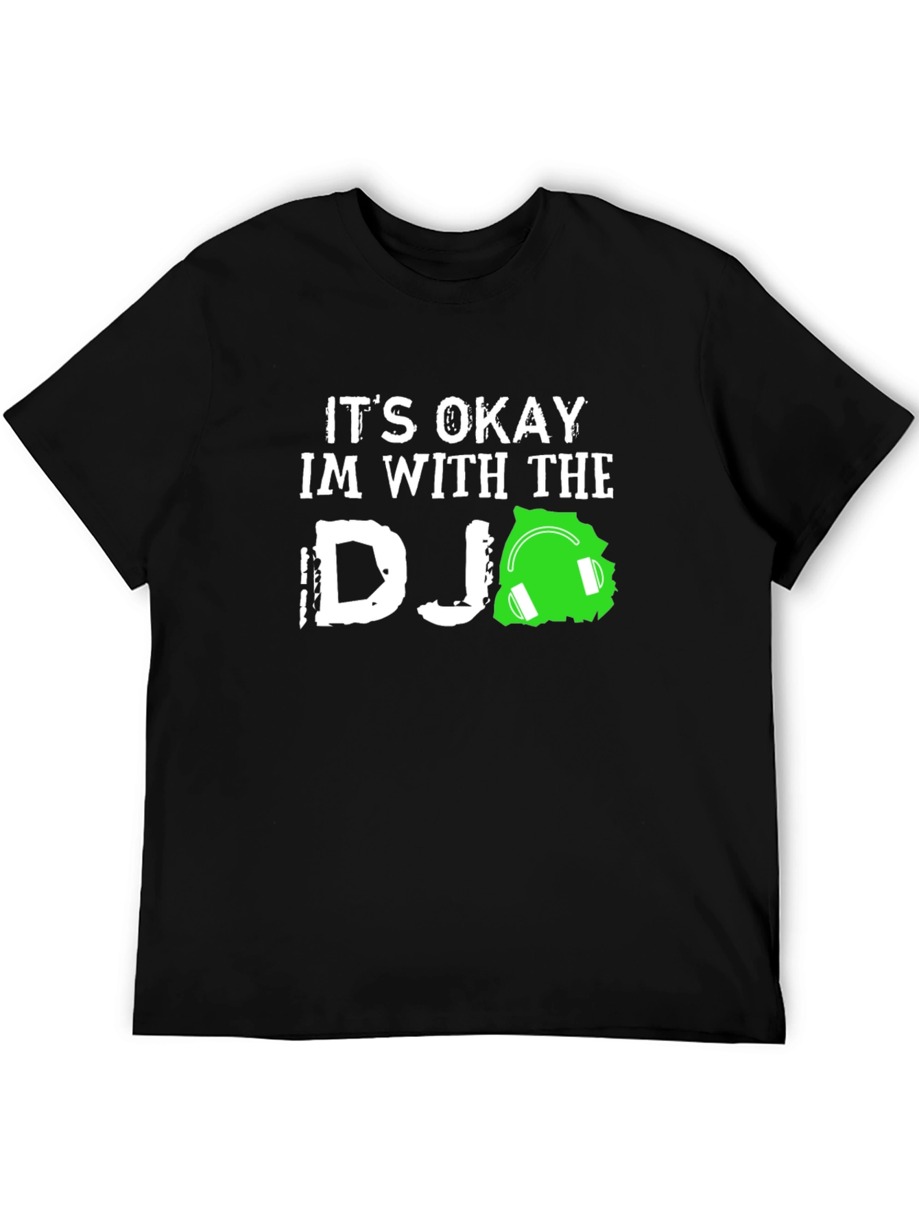 Its Okay Im With the DJ T-Shirt