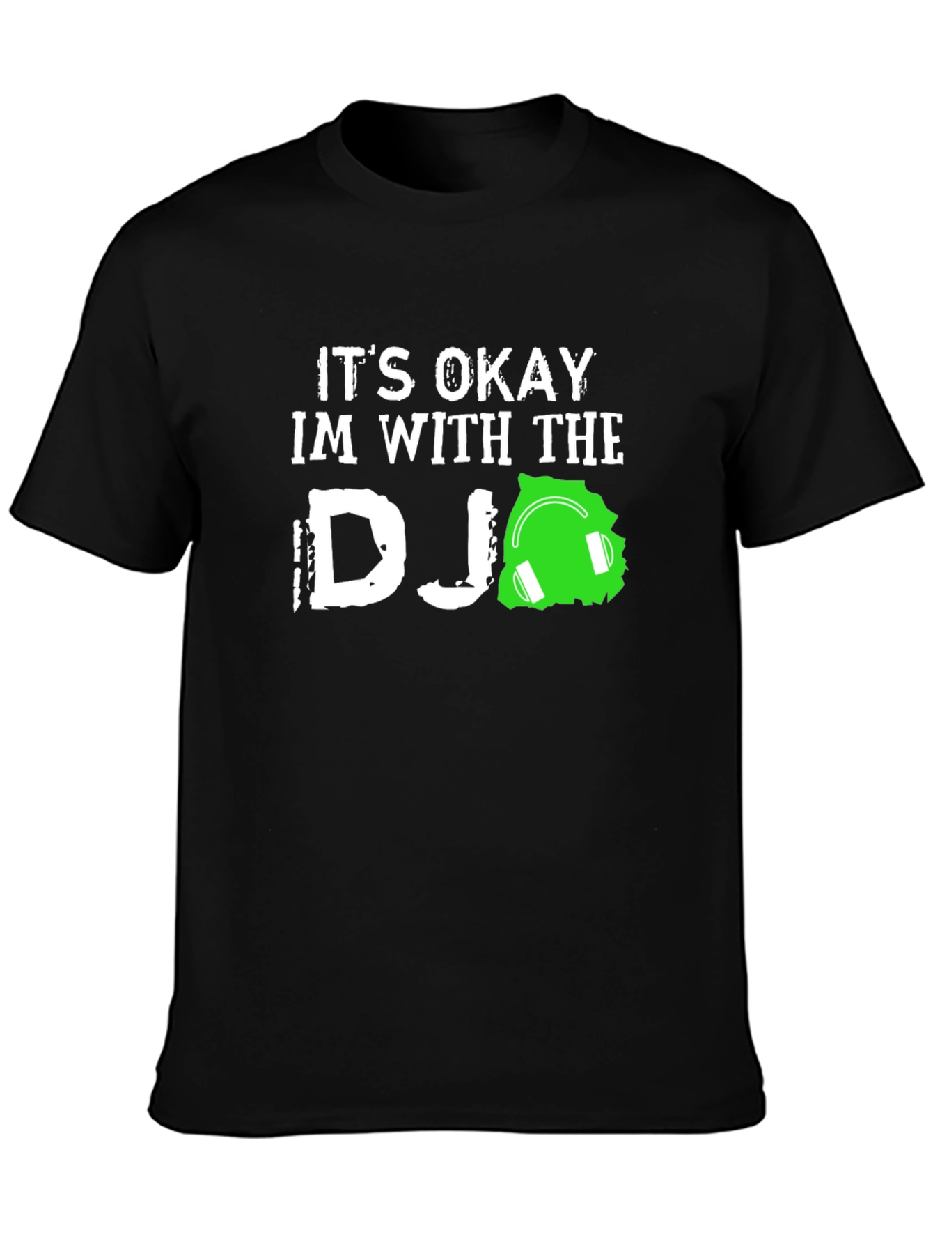 Its Okay Im With the DJ T-Shirt