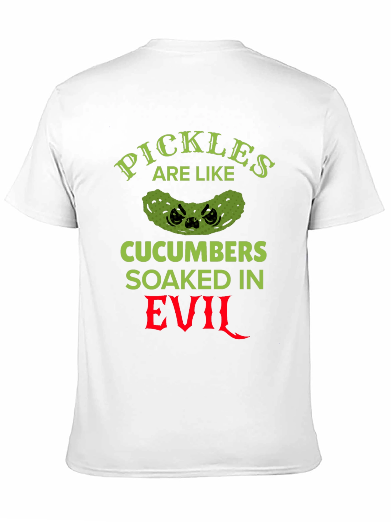 Pickles Are Like Cucumbers Soaked in Evil T-Shirt