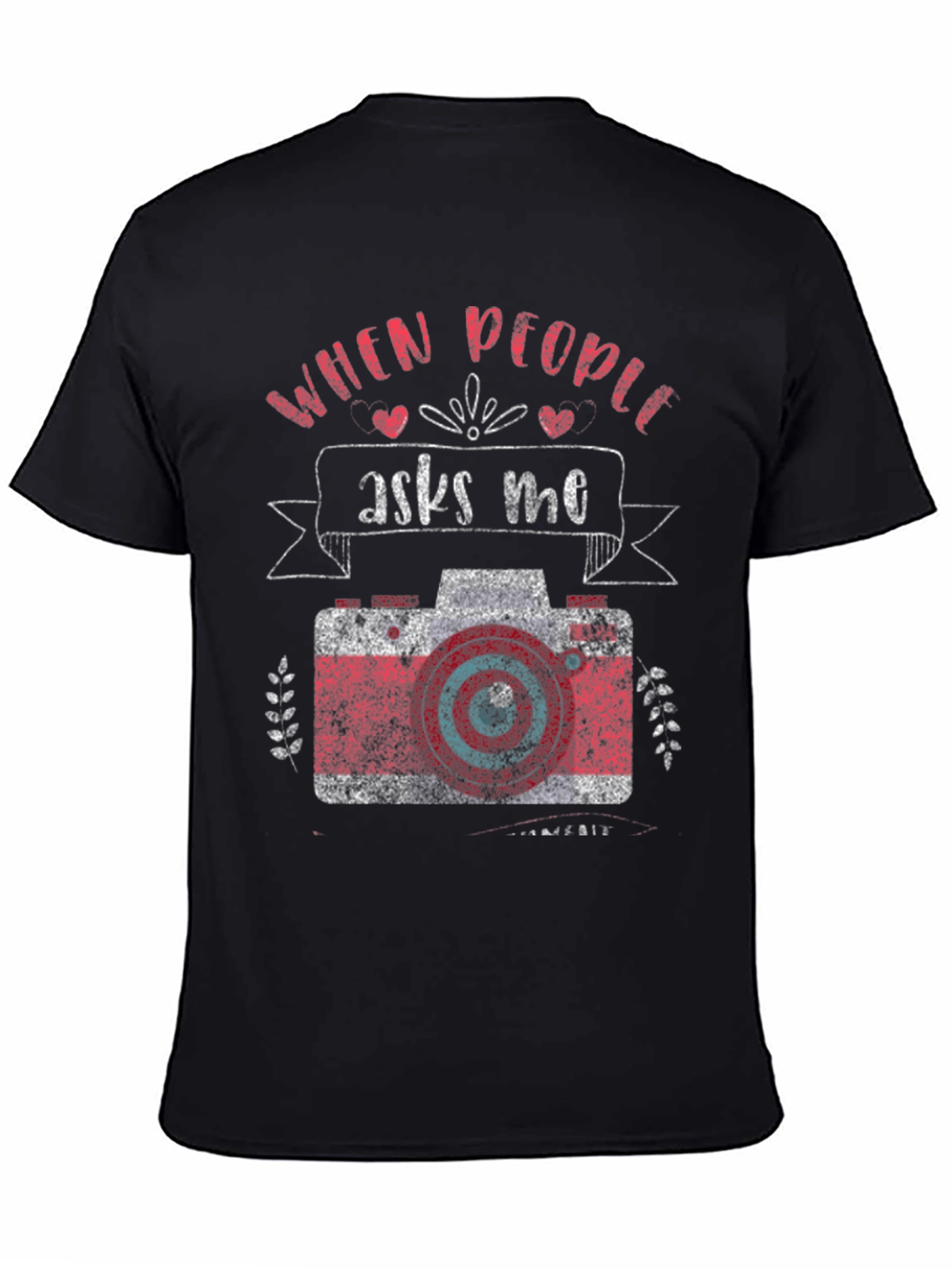 Photographer T-Shirt - When People Ask Me Camera Design