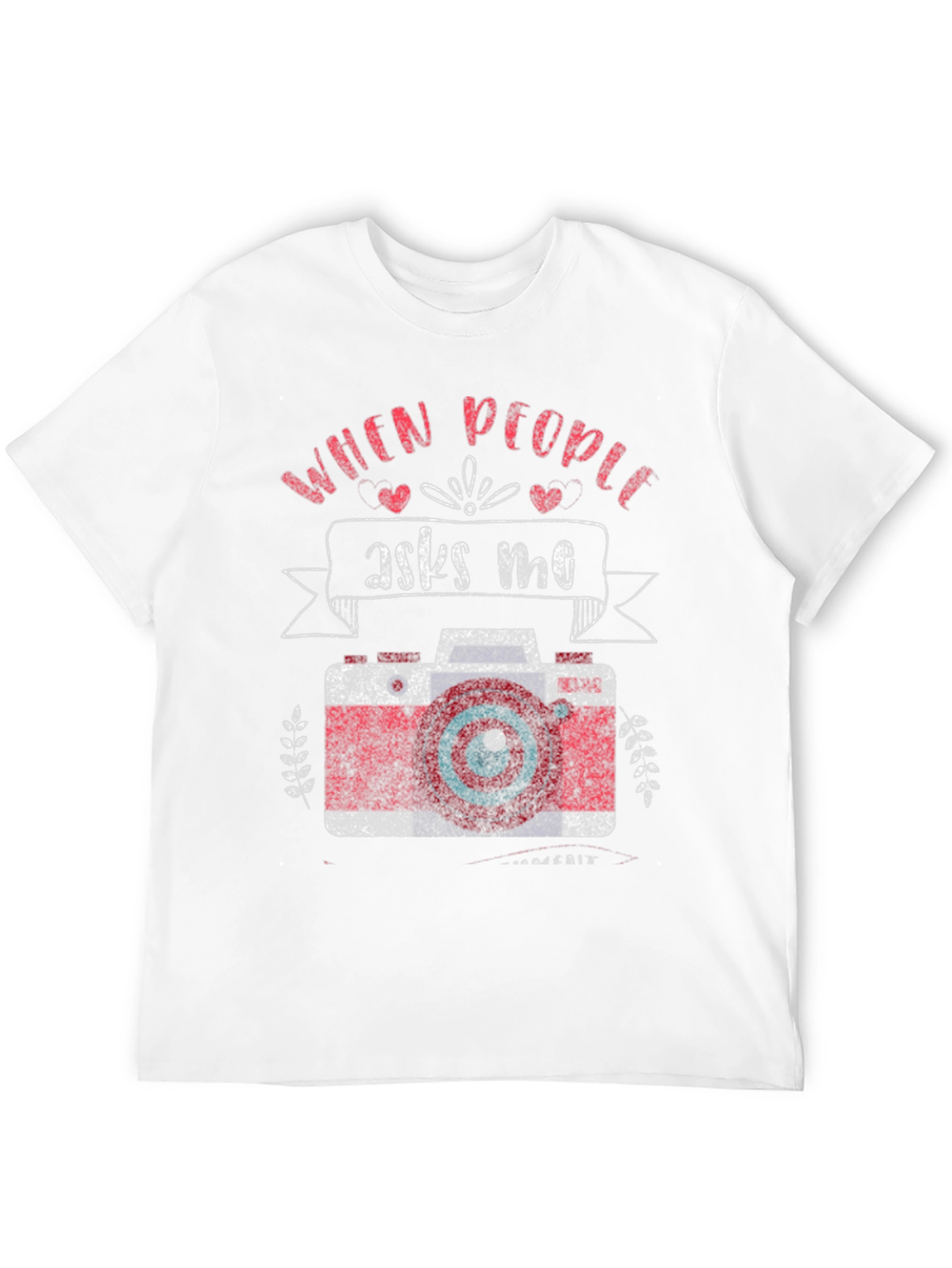 Photographer T-Shirt - When People Ask Me Camera Design