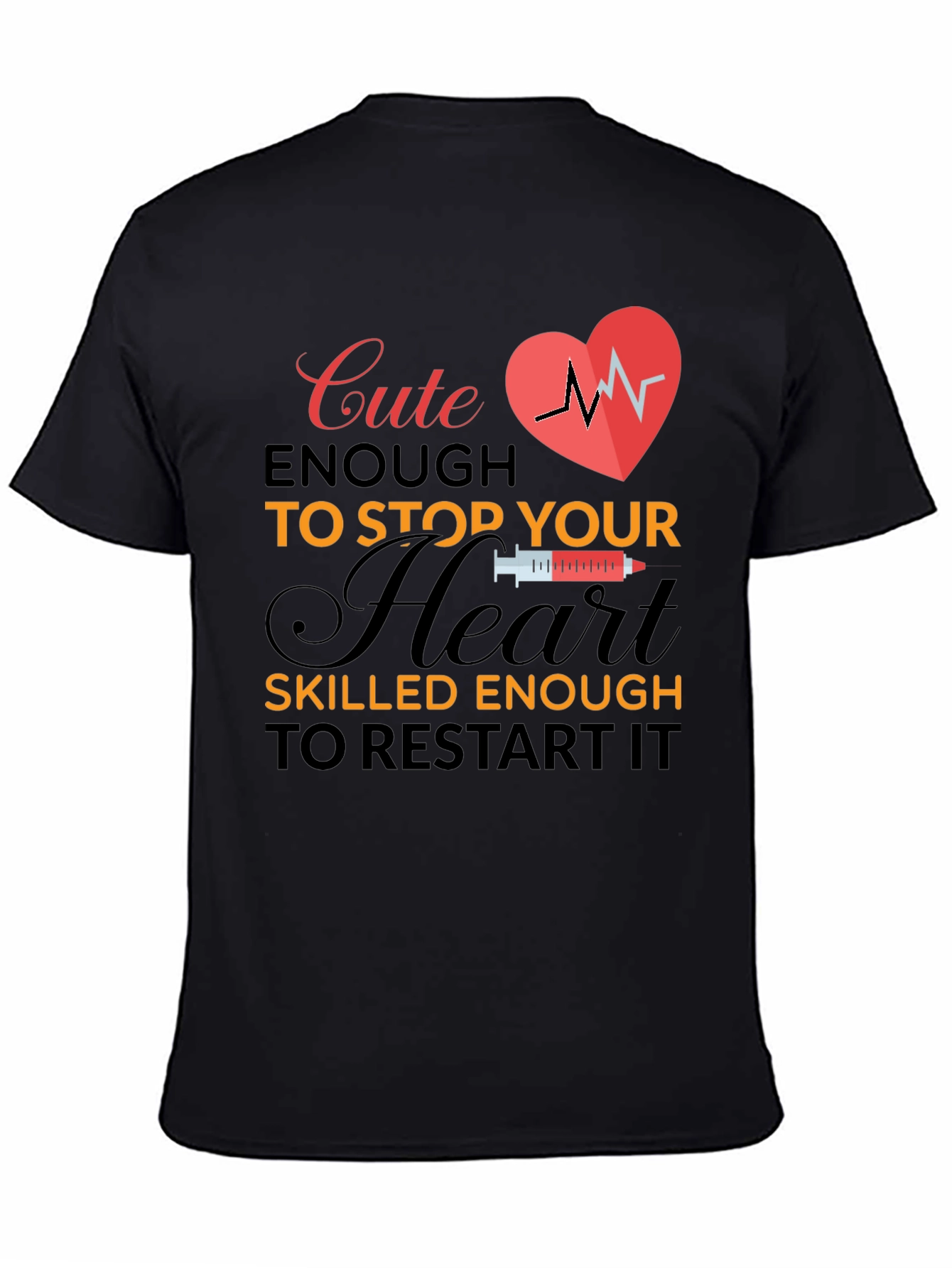 Cute Enough to Stop Your Heart T-Shirt