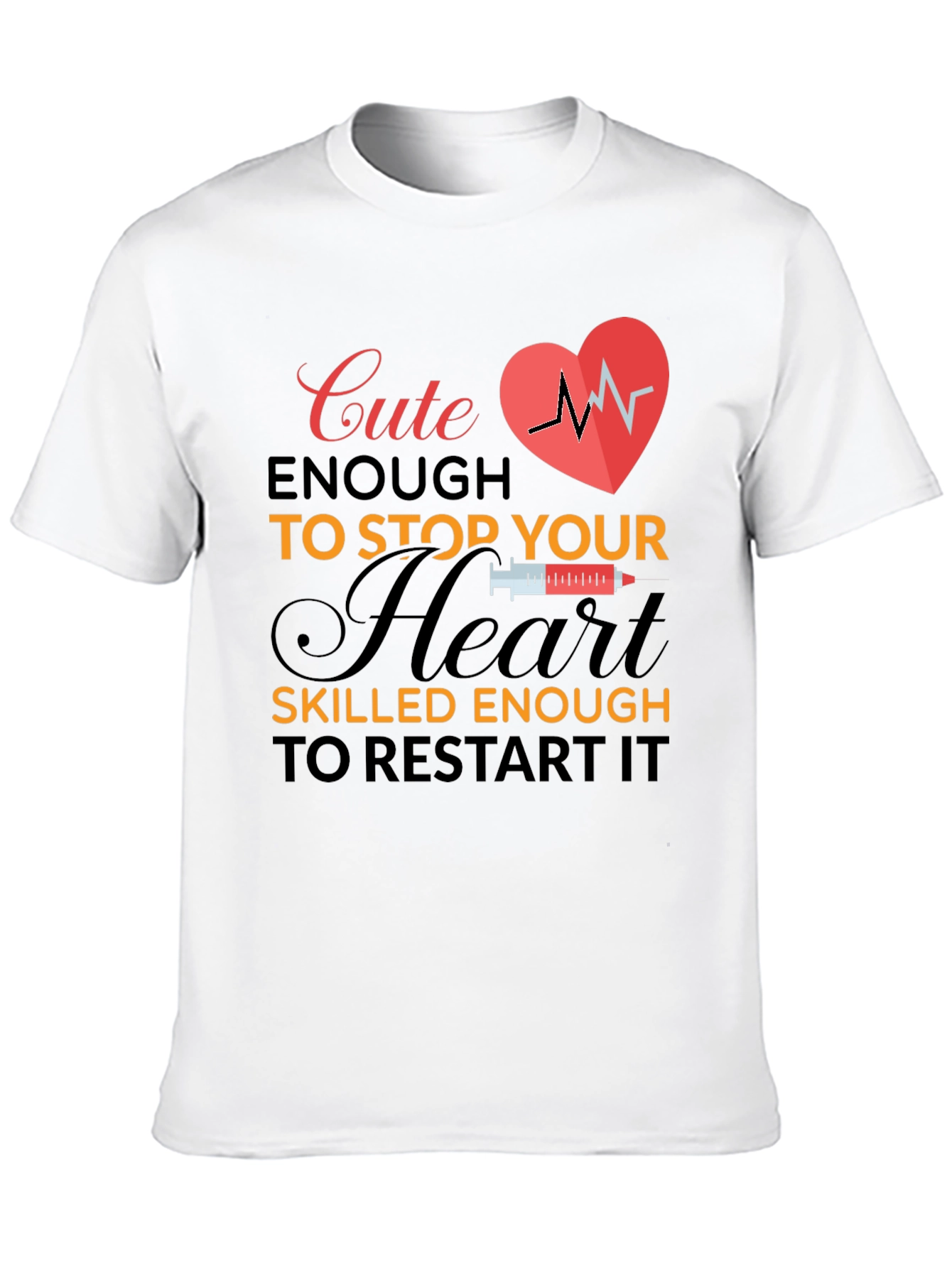 Cute Enough to Stop Your Heart T-Shirt