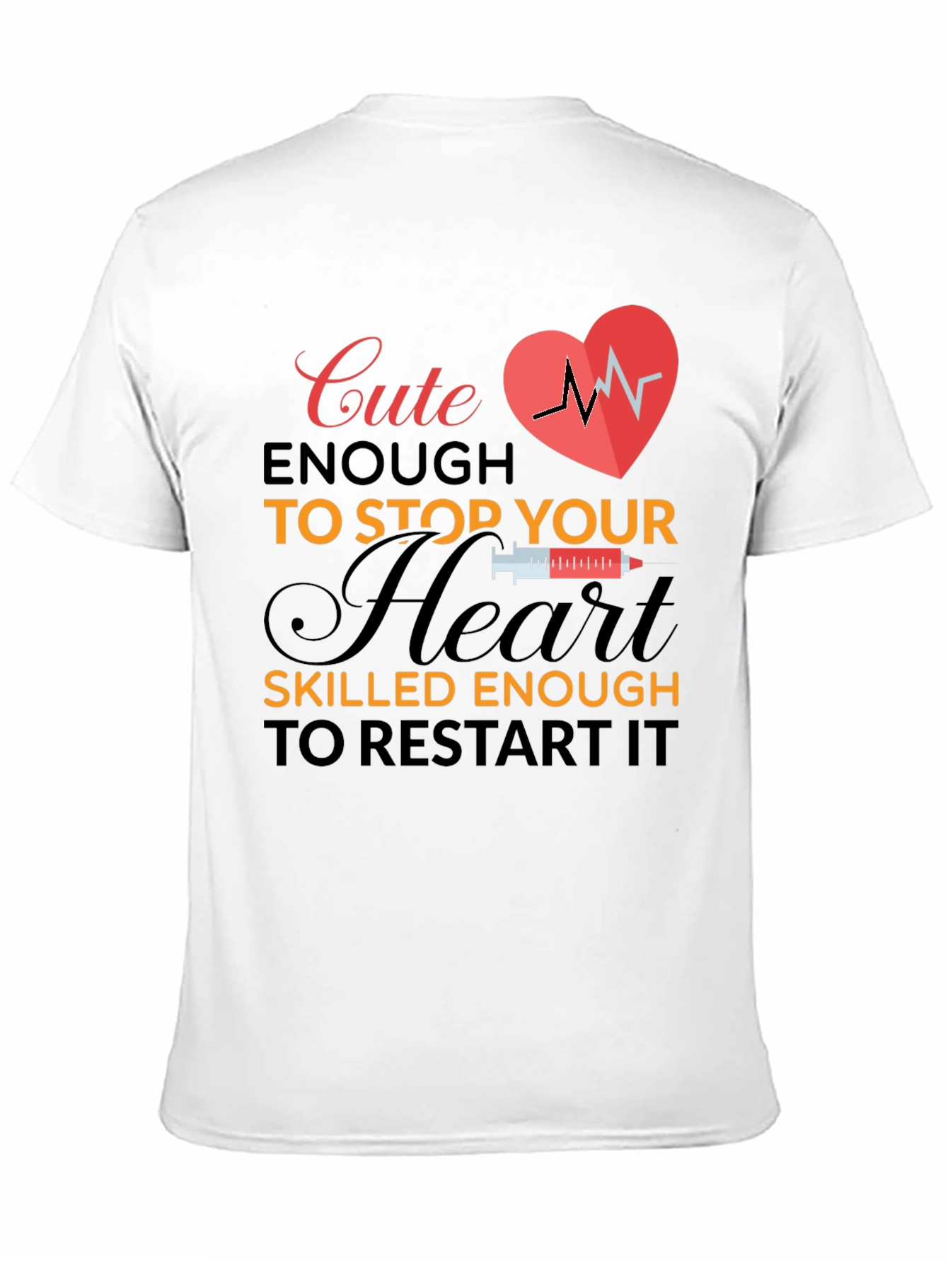 Cute Enough to Stop Your Heart T-Shirt
