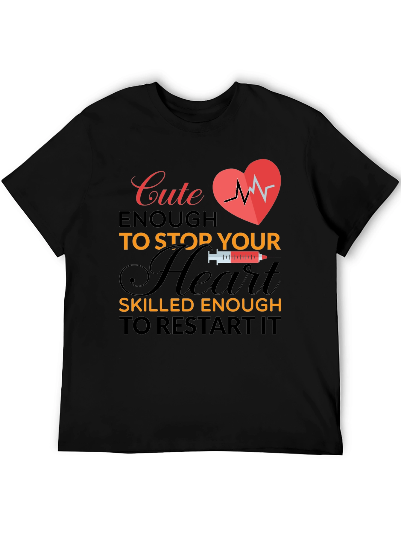 Cute Enough to Stop Your Heart T-Shirt