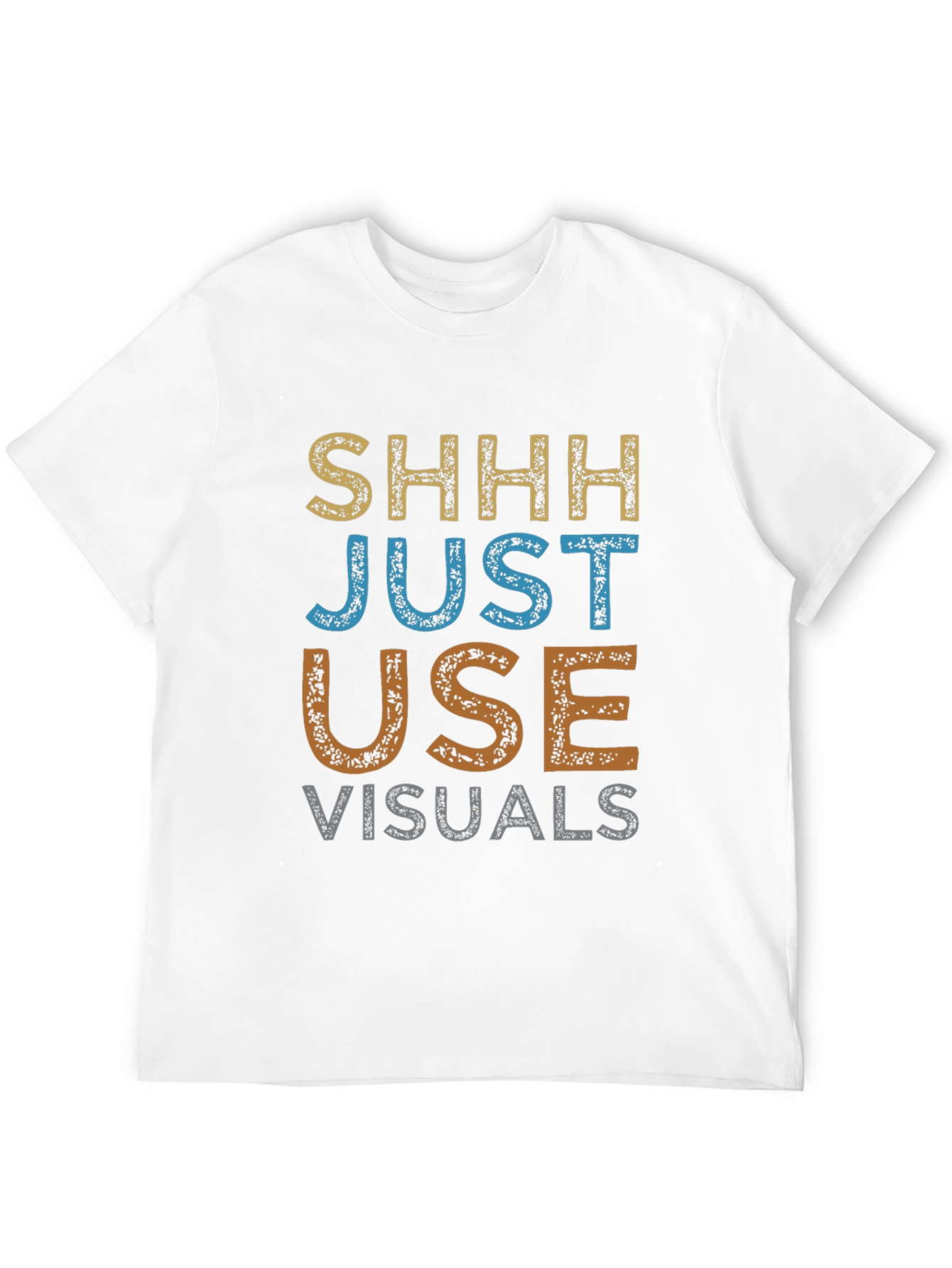 Shhh Just Use Visuals Graphic T-Shirt