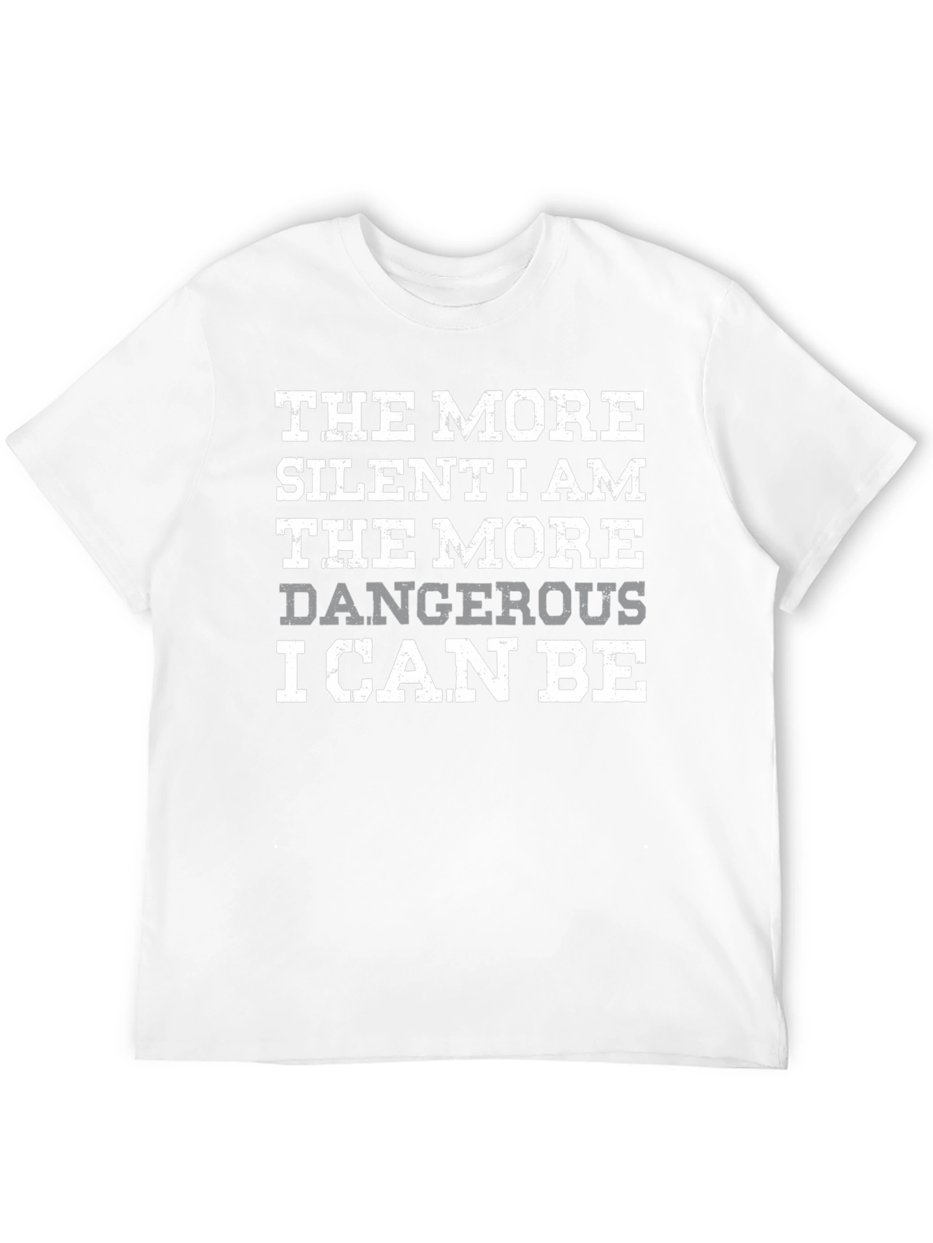 The More Silent I Am Dangerous T-Shirt