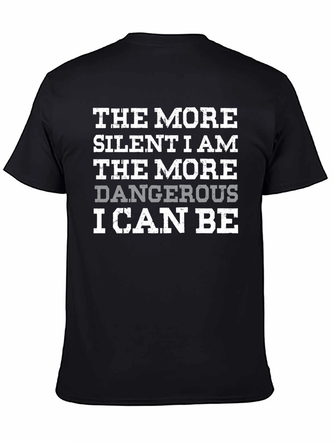 The More Silent I Am Dangerous T-Shirt