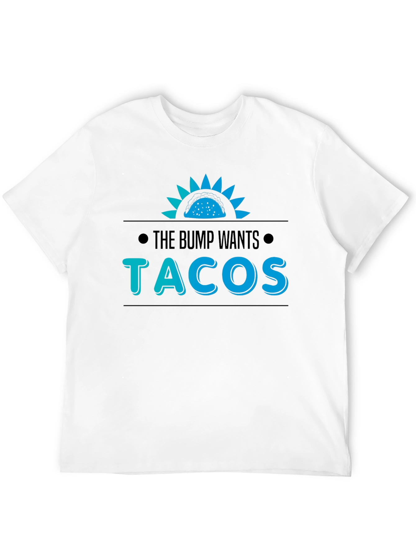 The Bump Wants Tacos T-Shirt