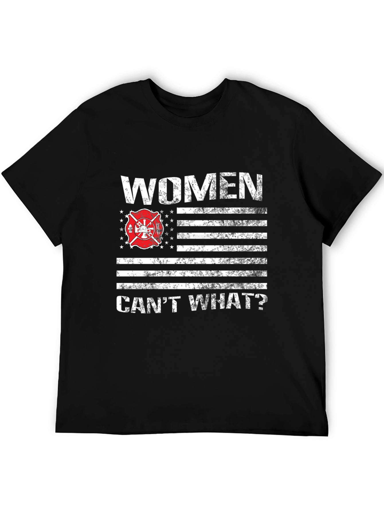 Women Cant What? Firefighter T-Shirt