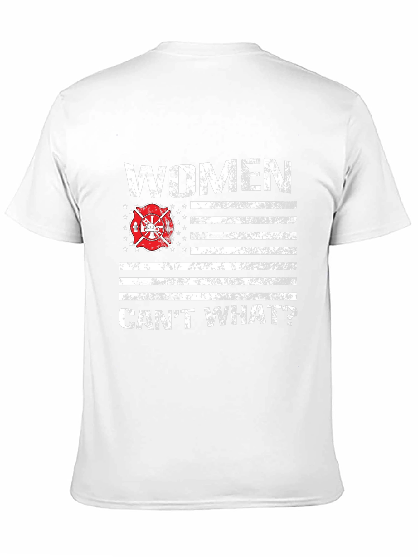 Women Cant What? Firefighter T-Shirt