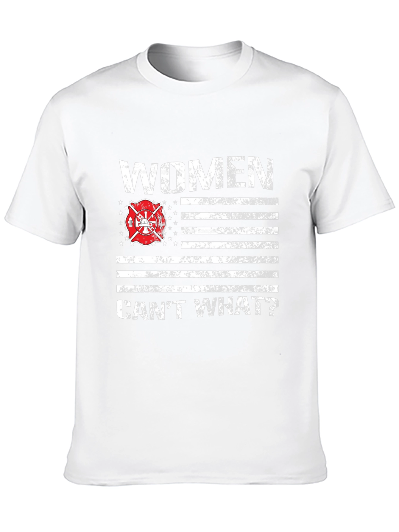 Women Cant What? Firefighter T-Shirt