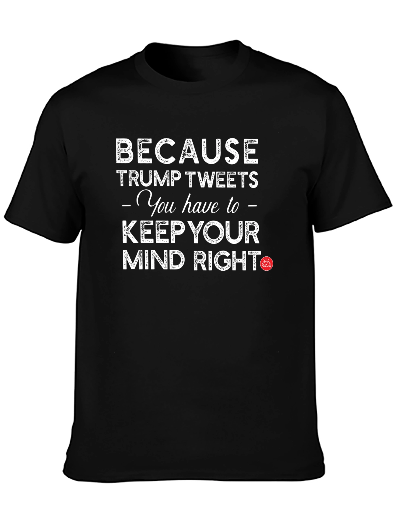 Trump Tweets Mind Right Graphic T-Shirt