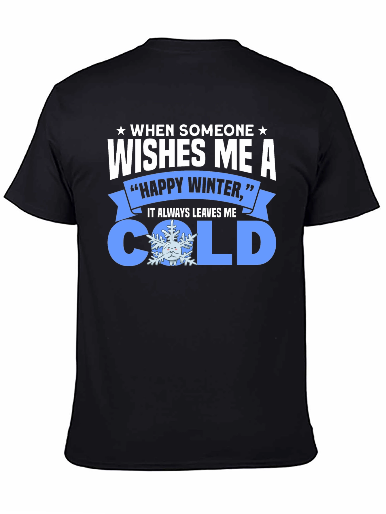 Funny Winter T-Shirt: When Someone Wishes Me a Cold