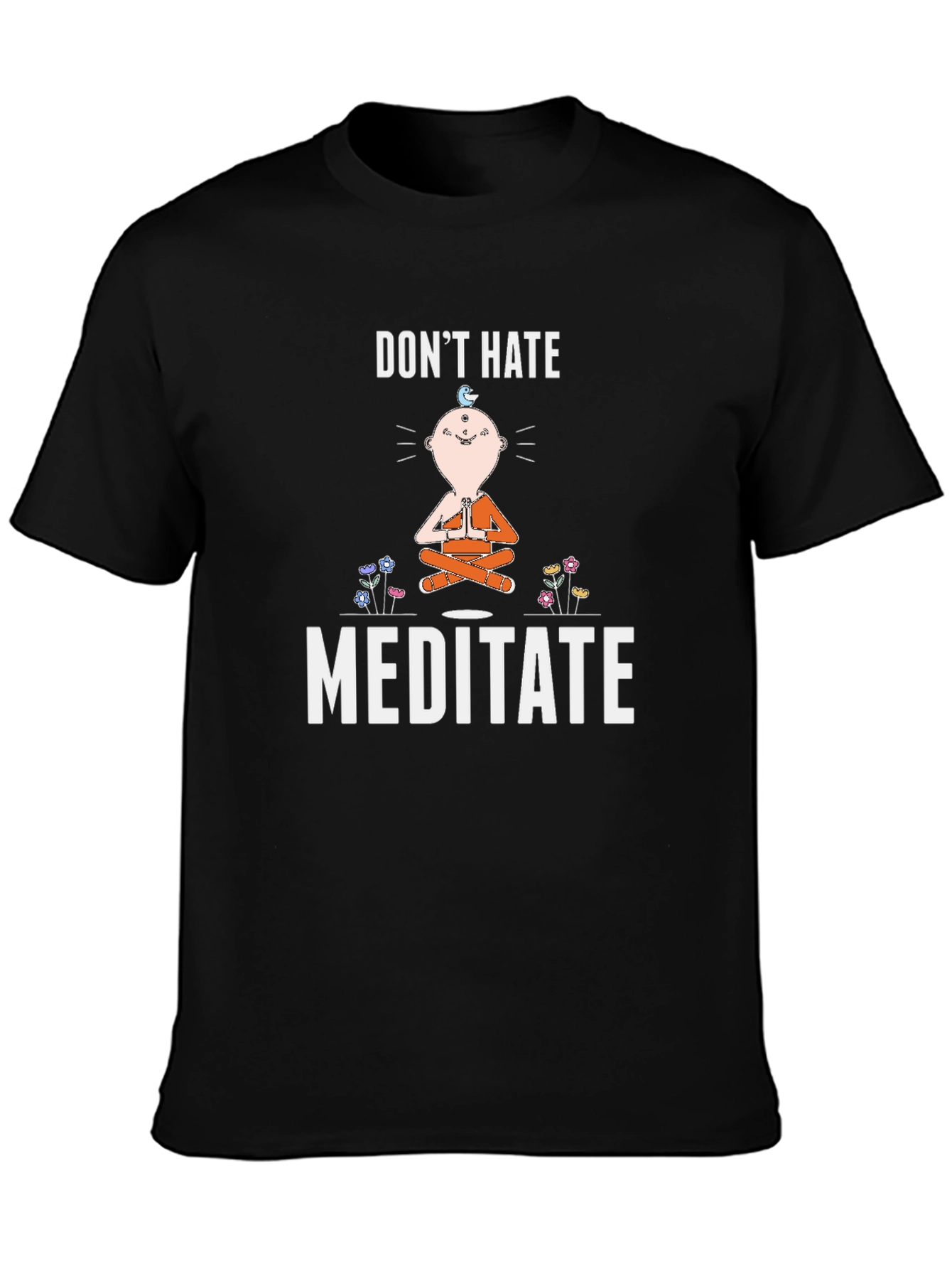Dont Hate Meditate T-Shirt