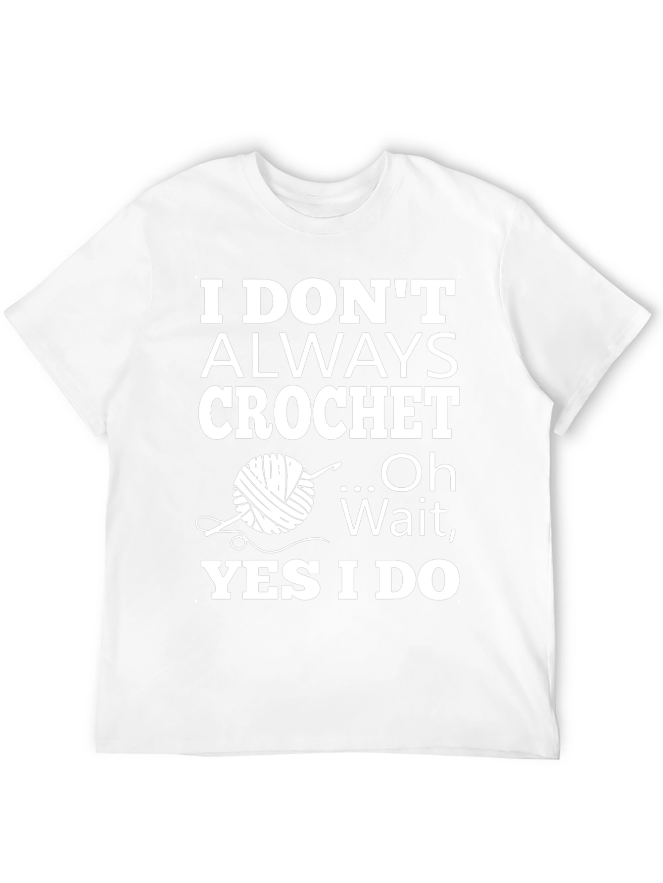 Crochet Humor T-Shirt: I Dont Always Crochet