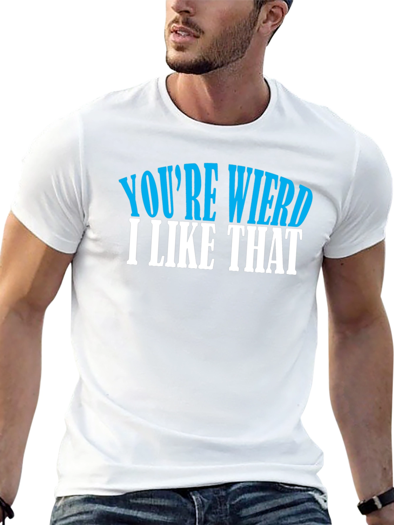 Youre Weird I Like That T-Shirt
