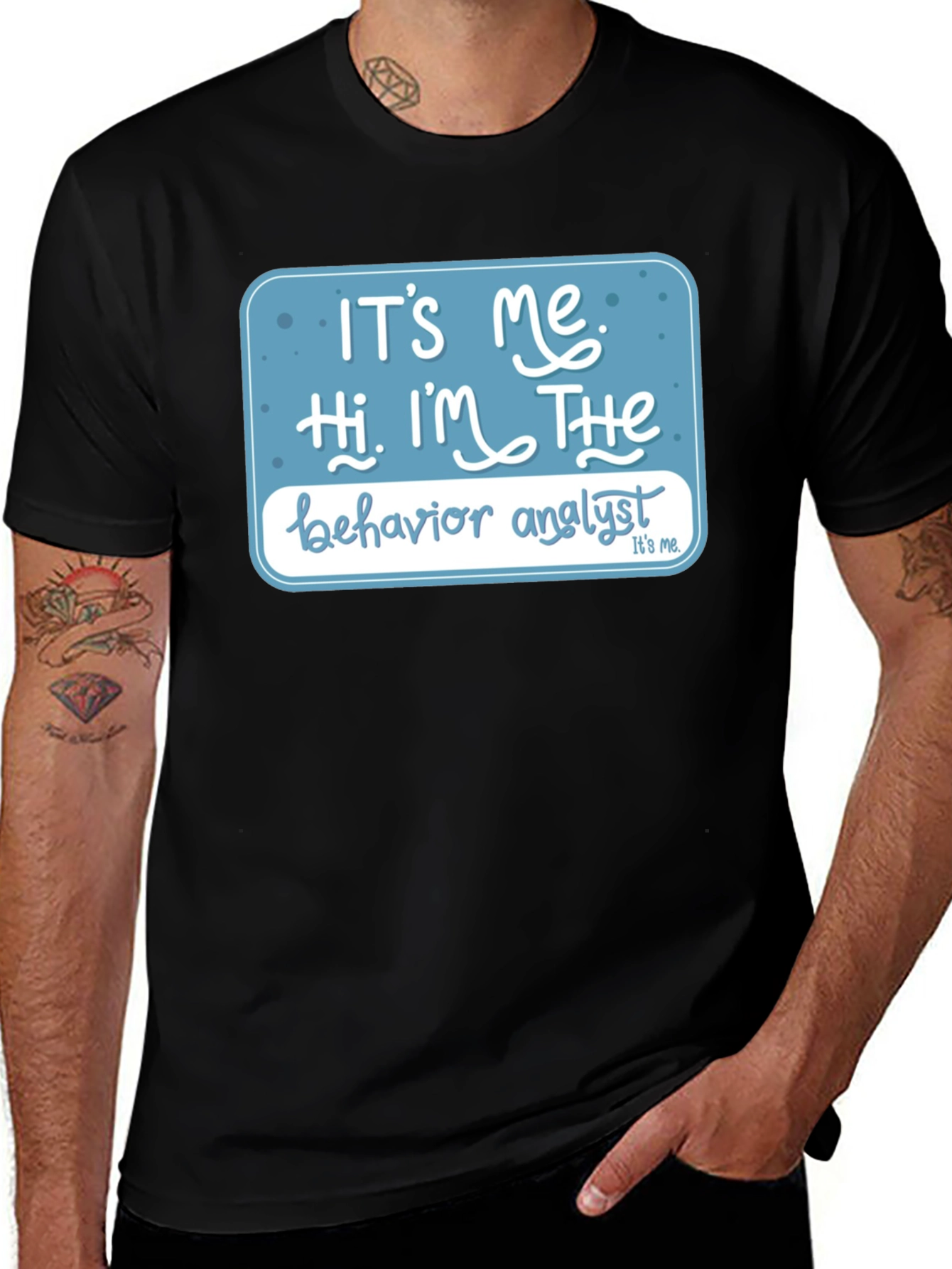 Behavior Analyst T-Shirt: Its Me Hi Im The...