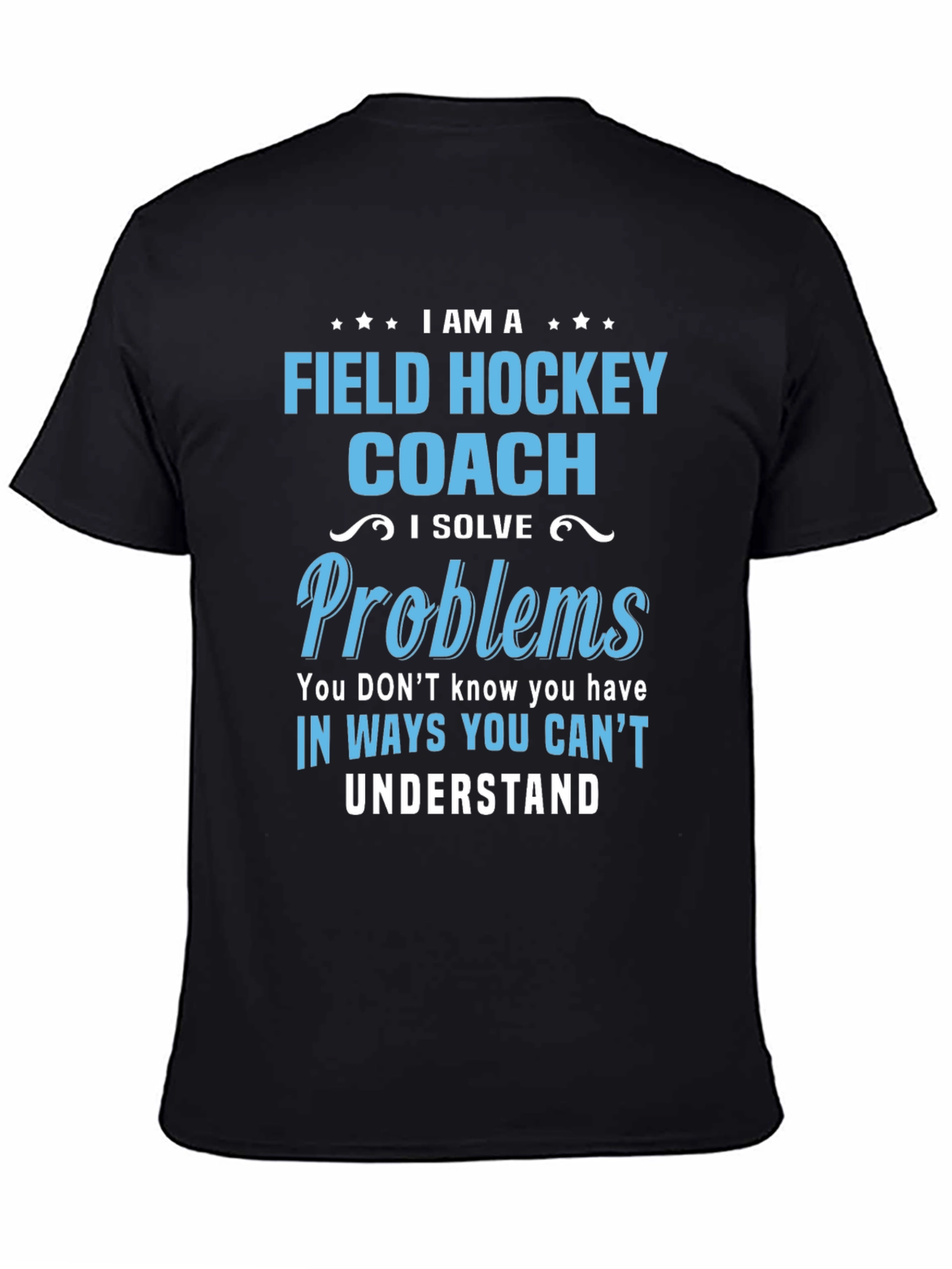 Field Hockey Coach T-Shirt: I Solve Problems