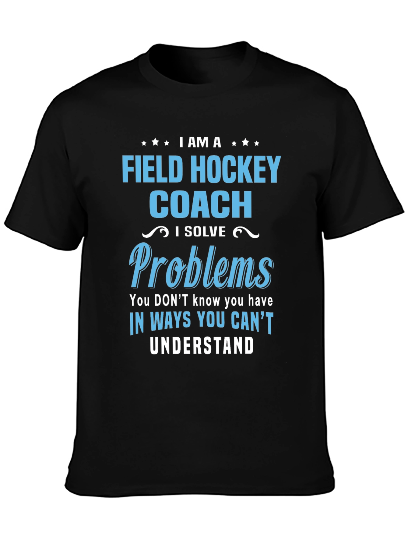 Field Hockey Coach T-Shirt: I Solve Problems