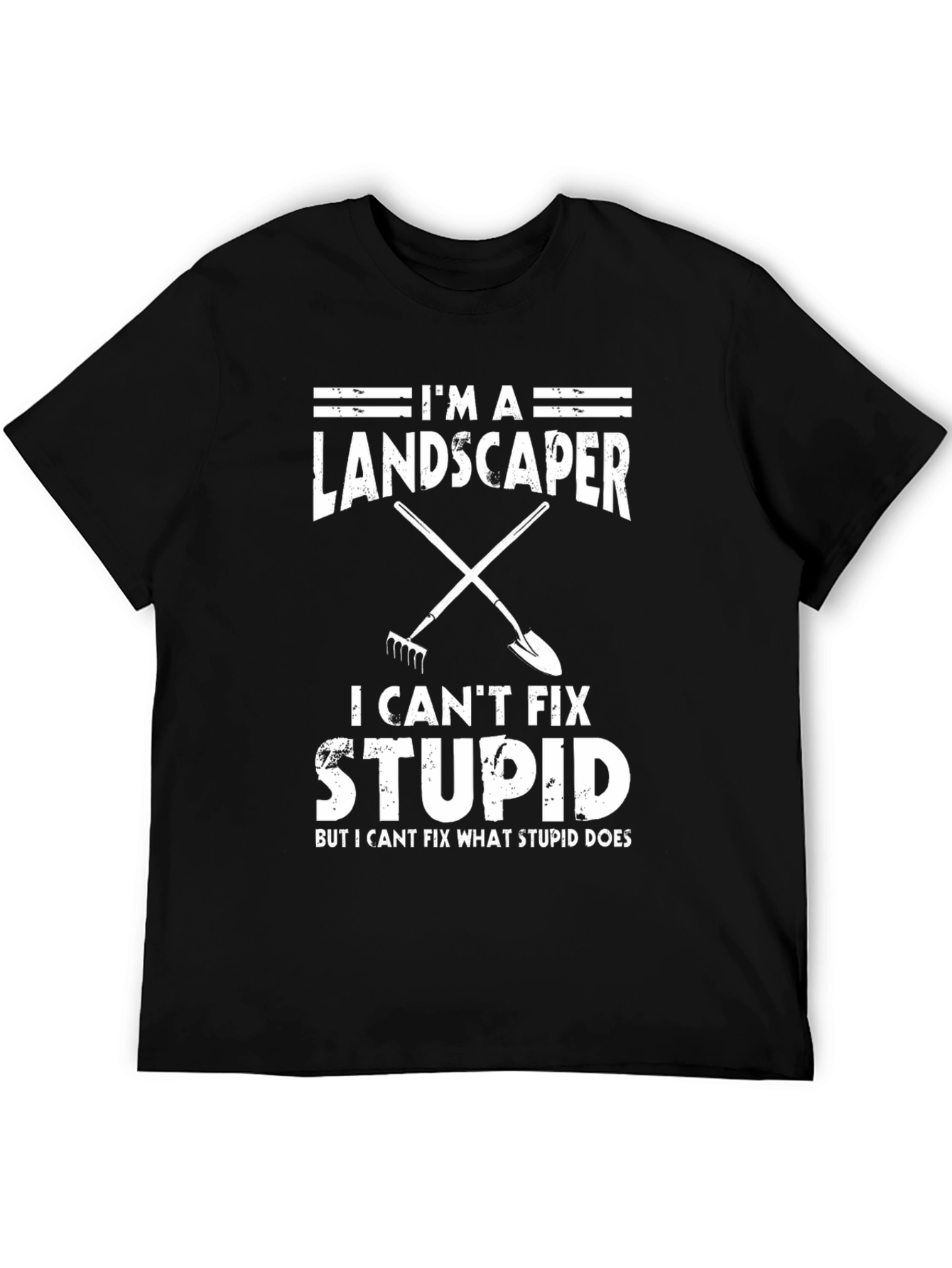 Im A Landscaper I Cant Fix Stupid T-Shirt