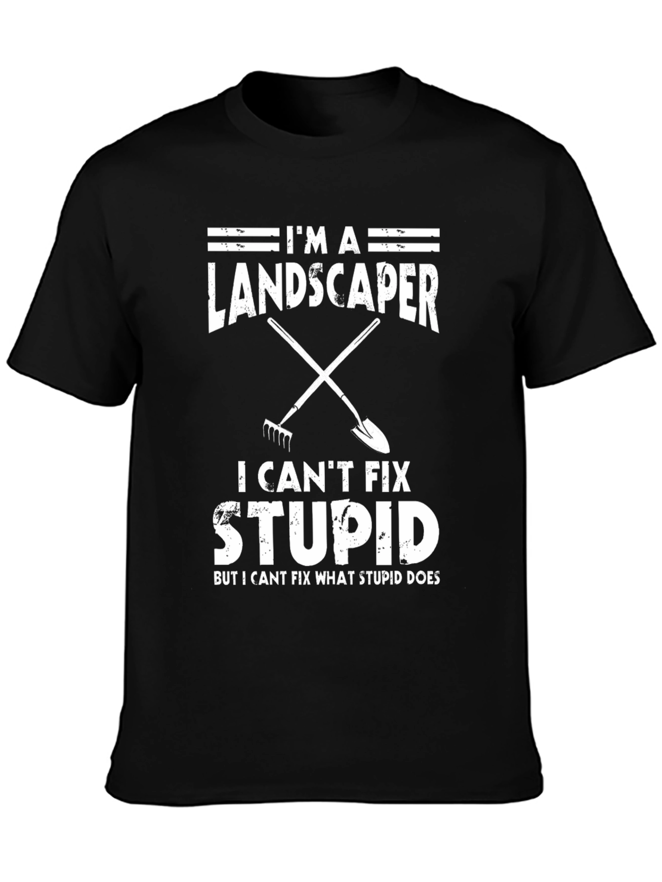 Im A Landscaper I Cant Fix Stupid T-Shirt